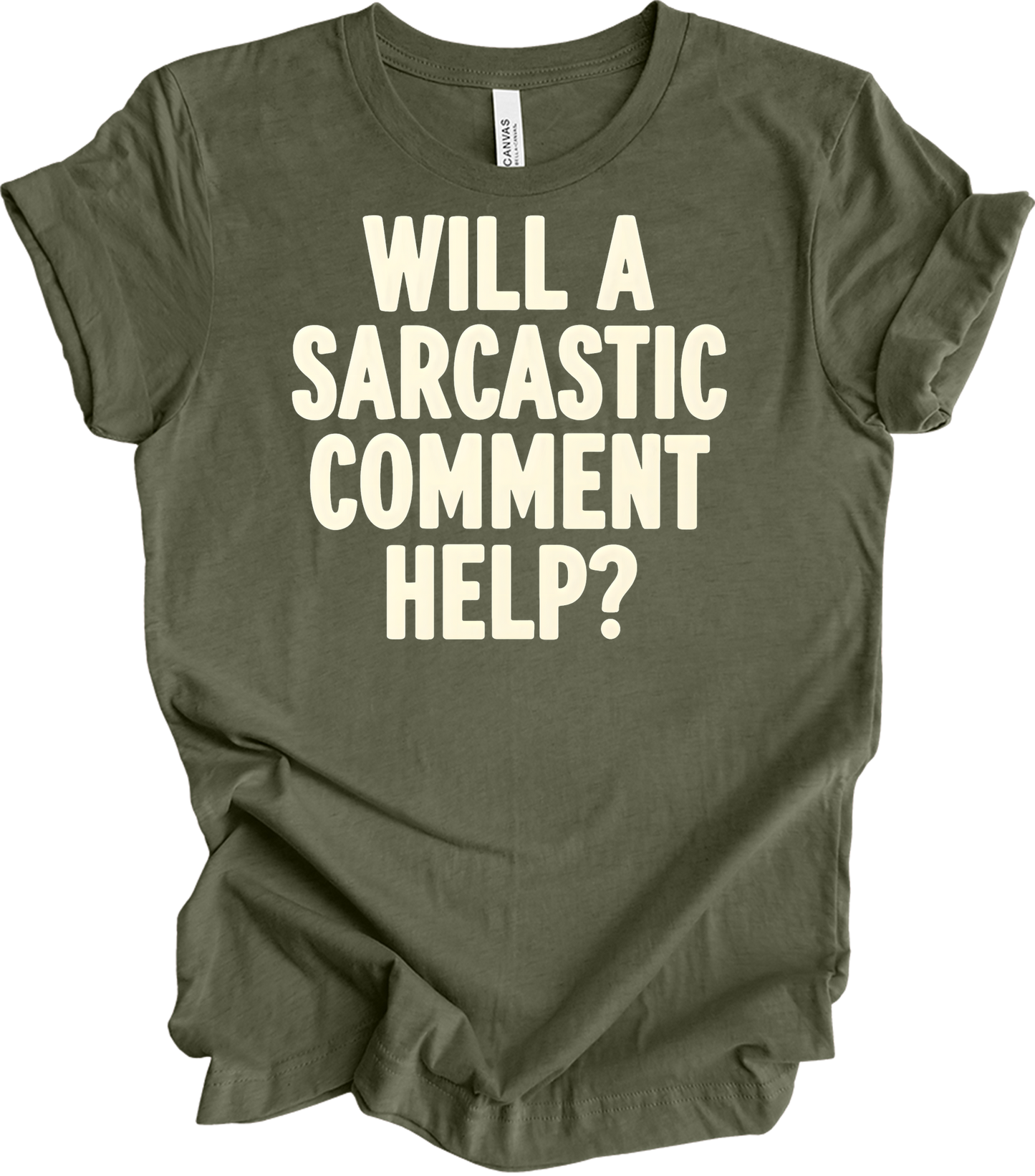 Sarcastic Comment T-Shirt in Heather Military Green
