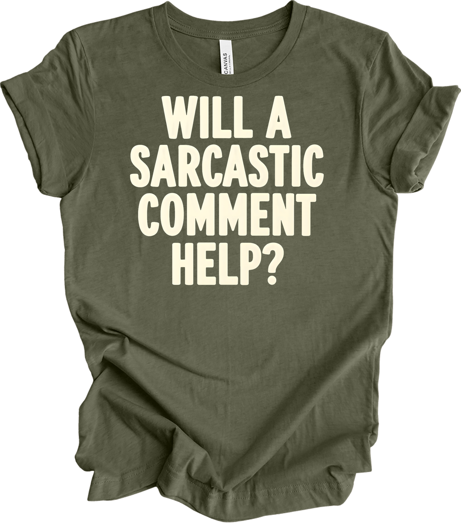 Sarcastic Comment T-Shirt in Heather Military Green