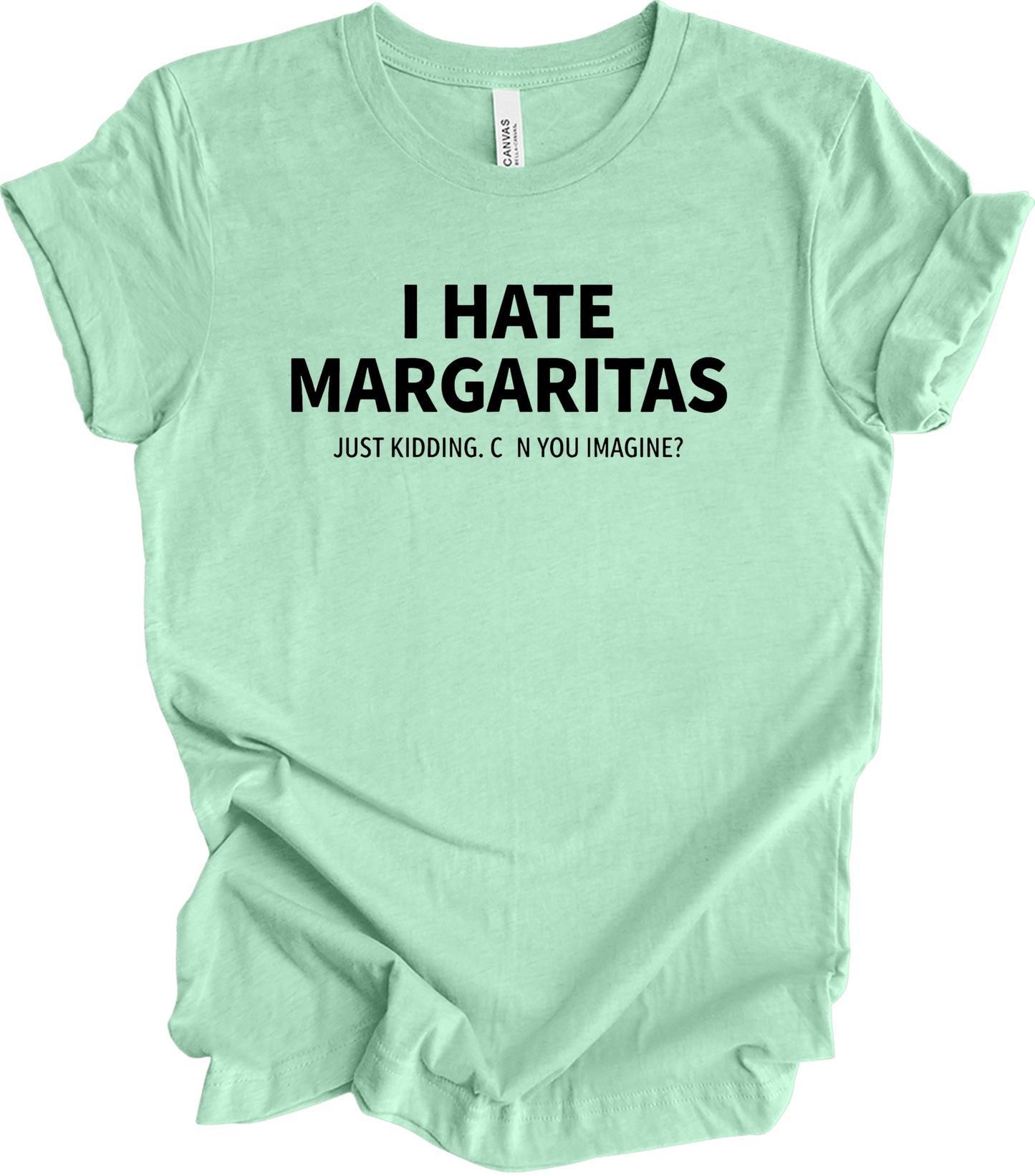 I Hate Margaritas Just Kidding T-Shirt in Heather Mint