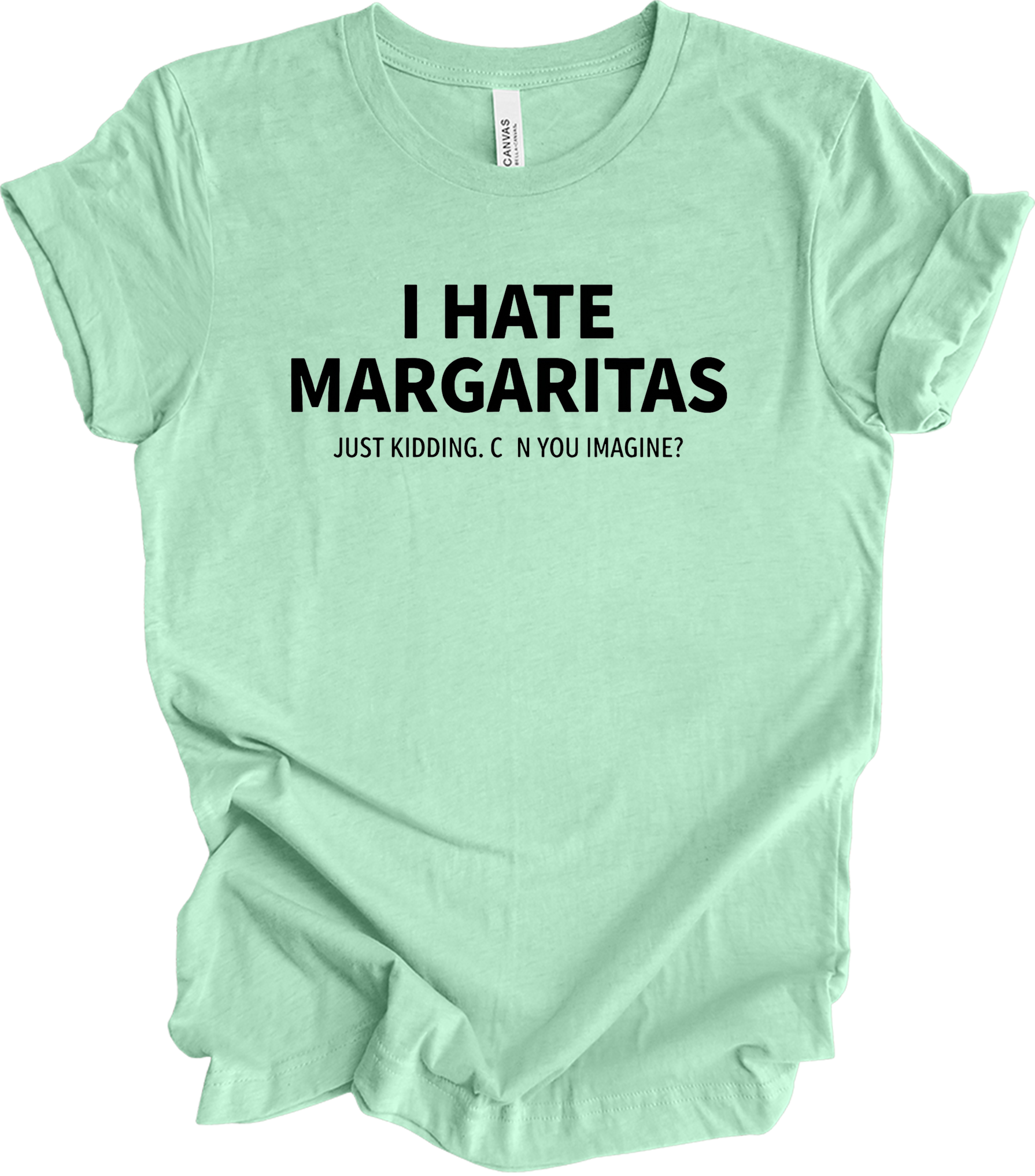 I Hate Margaritas Just Kidding T-Shirt in Heather Mint