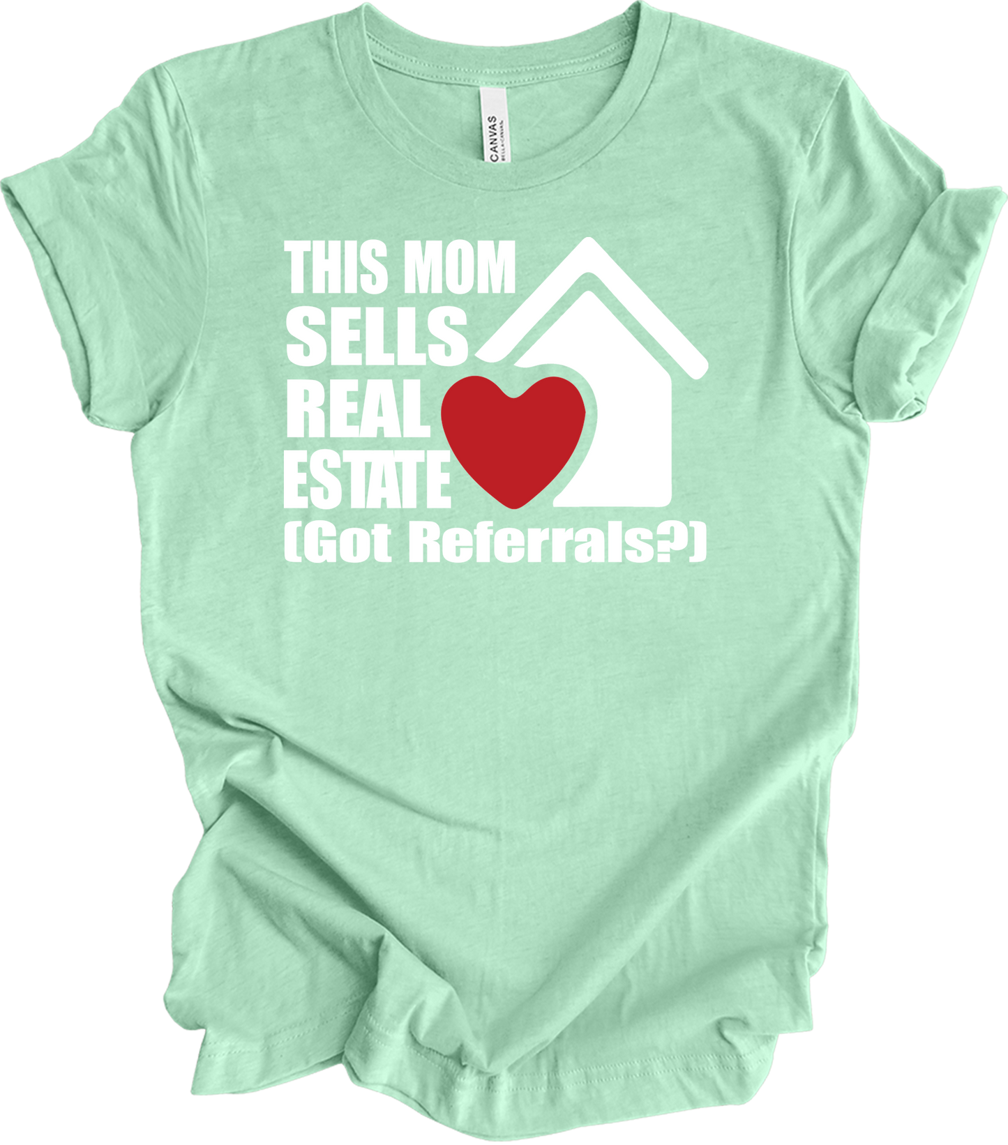 Mom Sells Real Estate , Got Referrals? T-Shirt in Heather Mint
