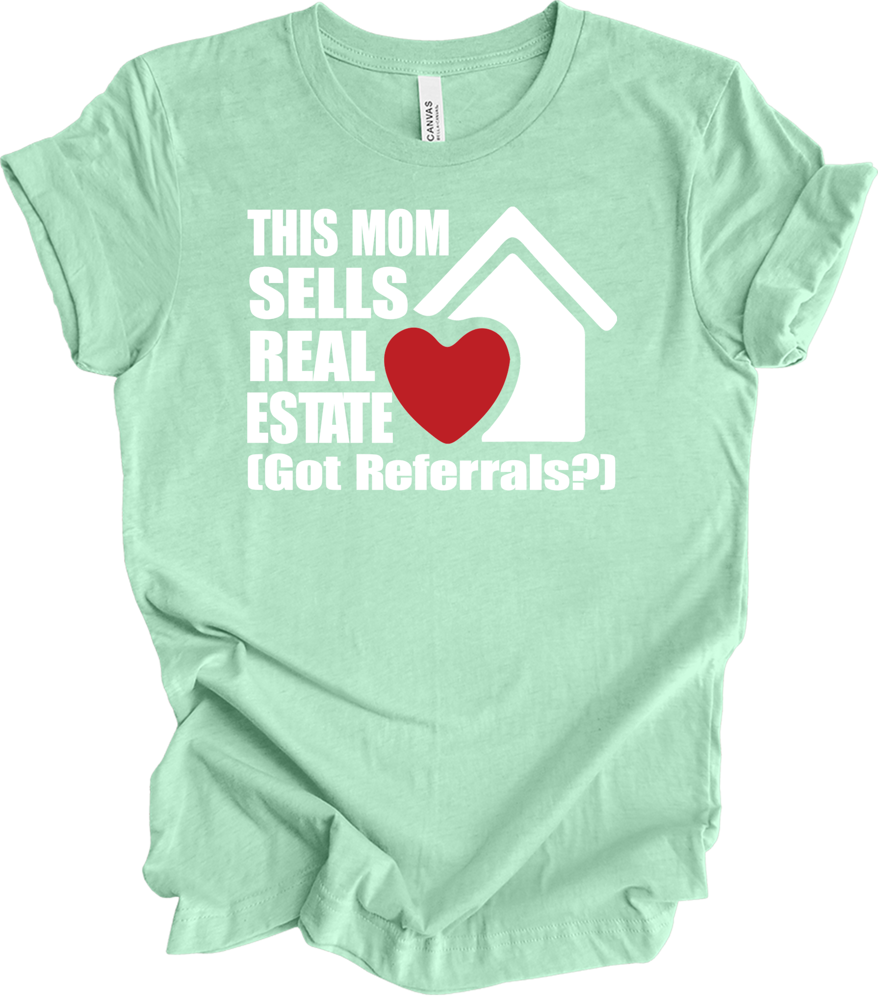 Mom Sells Real Estate , Got Referrals? T-Shirt in Heather Mint