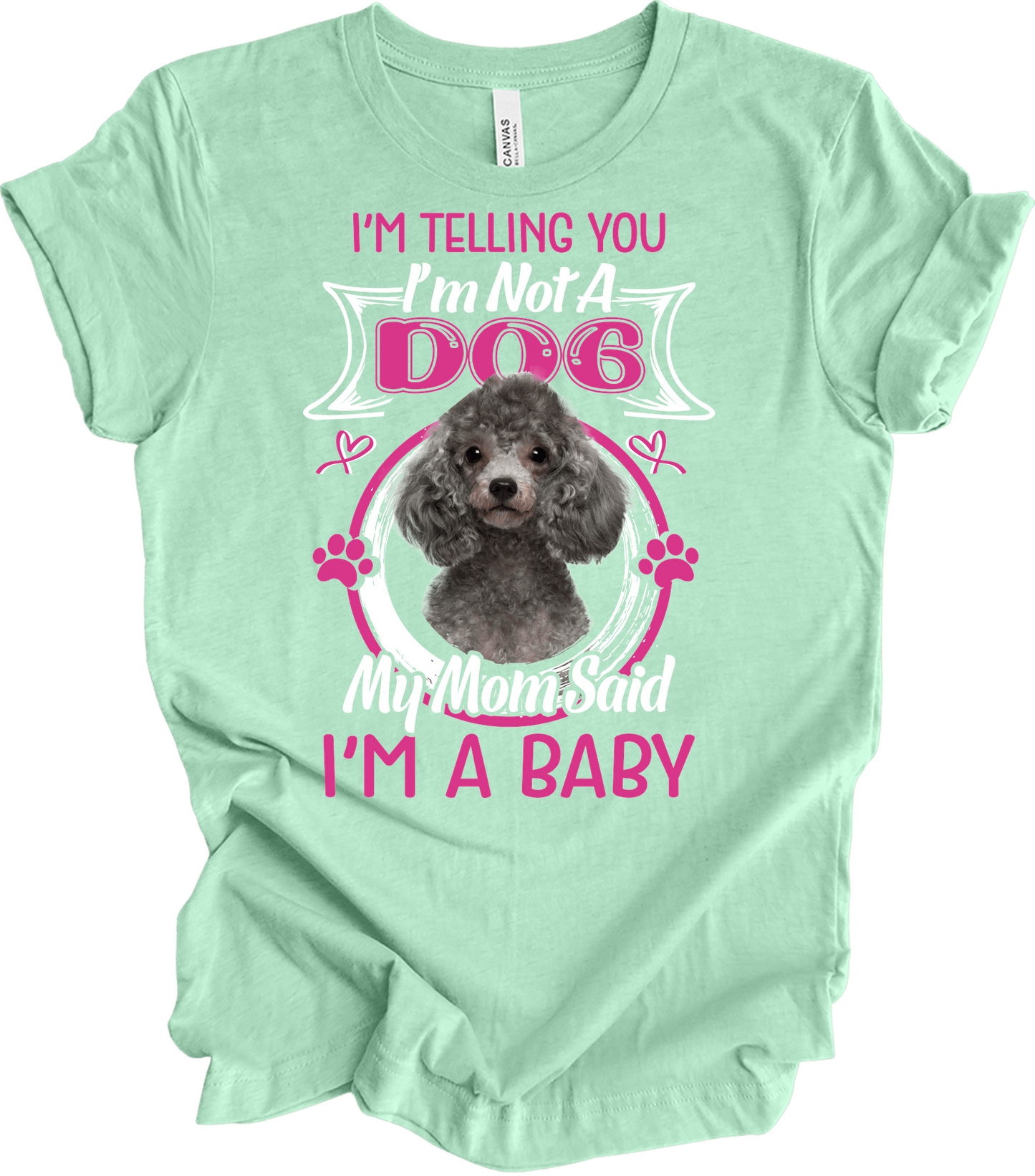 Poodle - I'm Not A Dog, I'm A Baby T-Shirt in Heather Mint