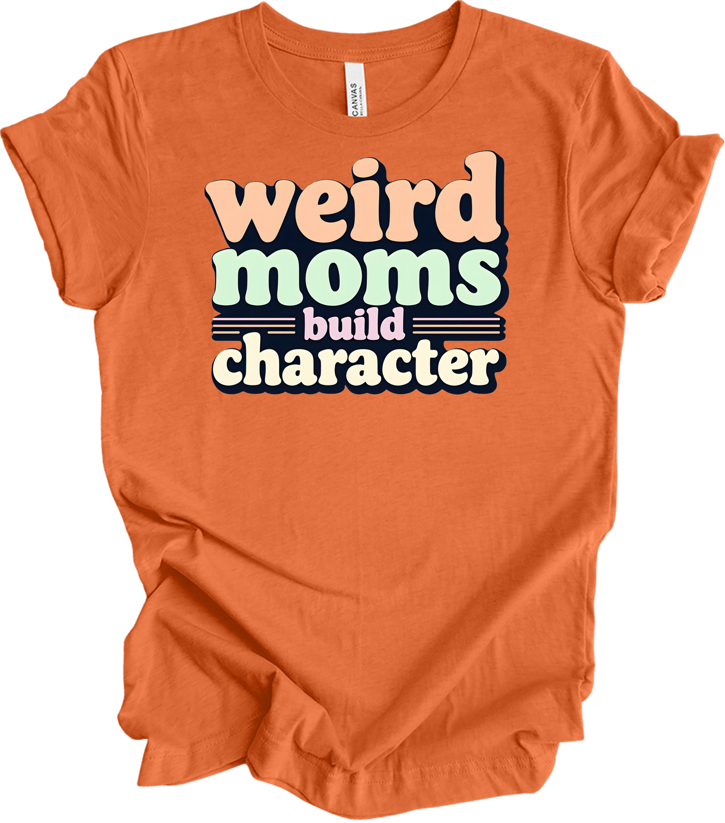 Weird Moms Build Character T-Shirt in Heather Orange