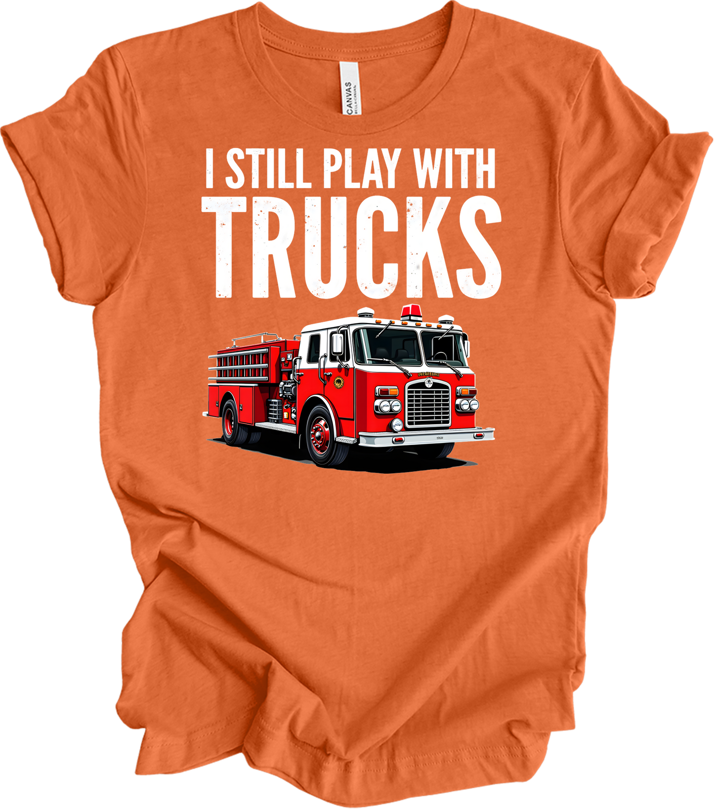 I Still Play With Fire Trucks T-Shirt in Heather Orange