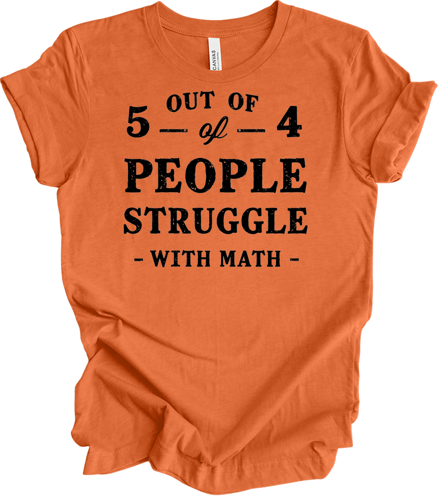 Funny Math Teacher - 5 Out of 4 T-Shirt in Heather Orange