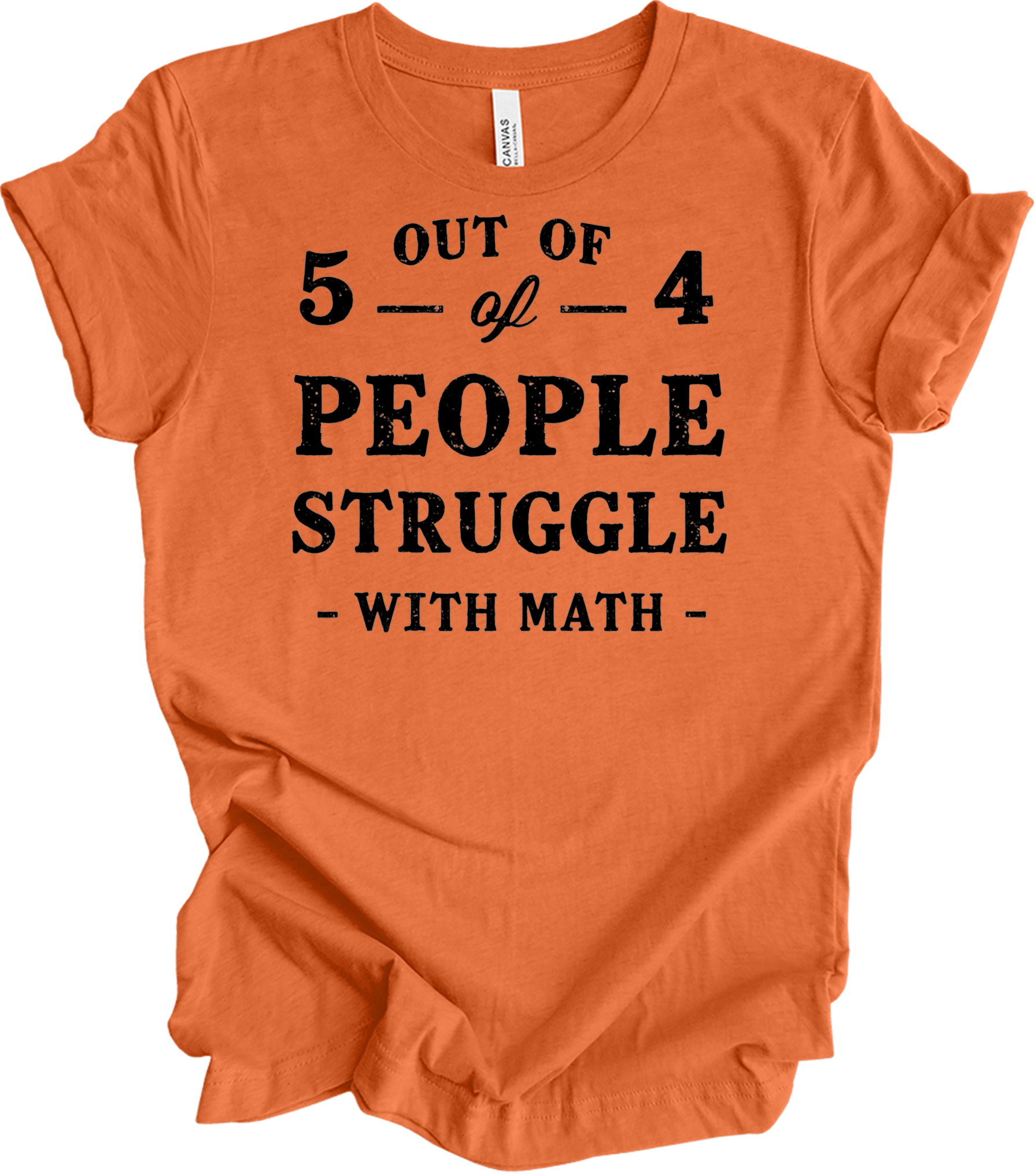 Funny Math Teacher - 5 Out of 4 T-Shirt in Heather Orange