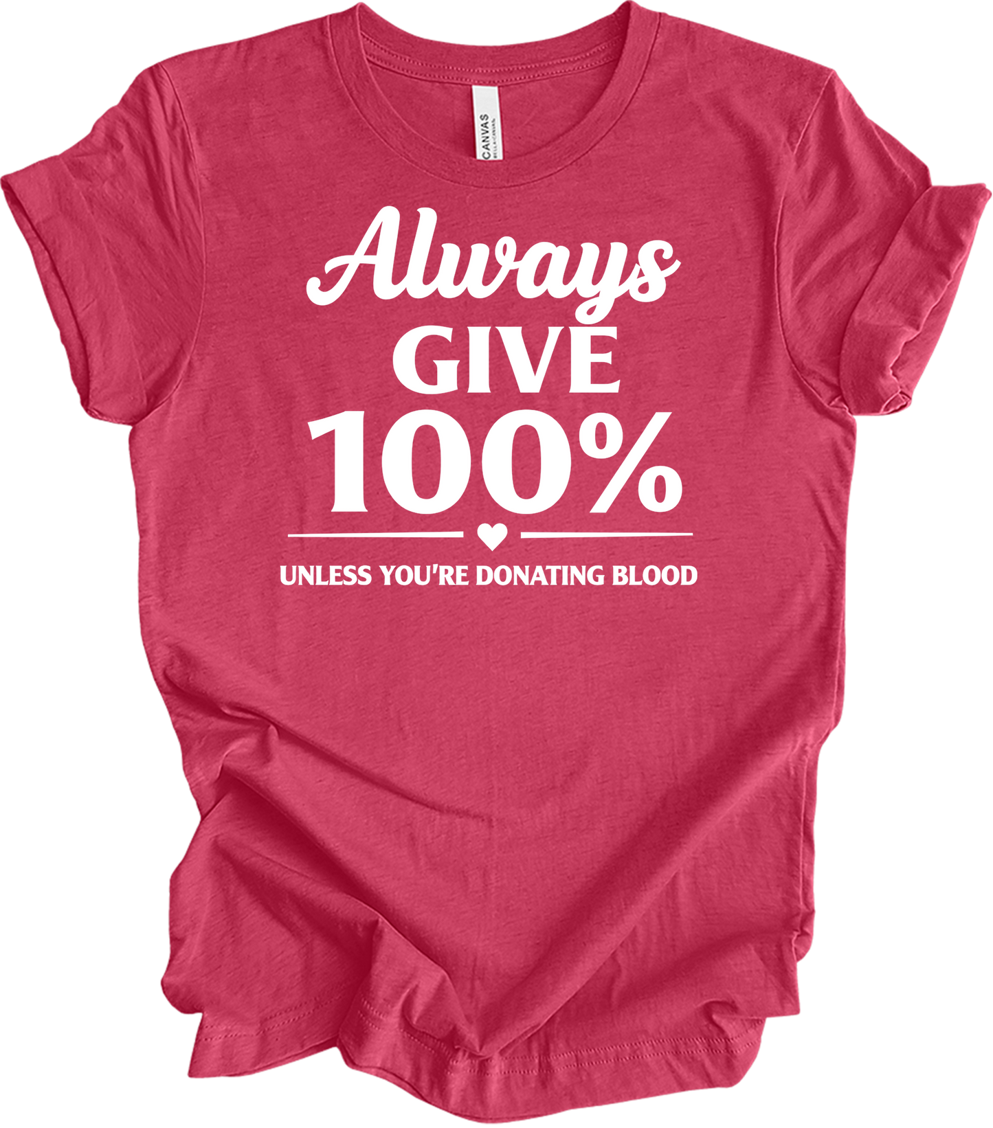 Always Give 100% Funny T-Shirt in Heather Raspberry