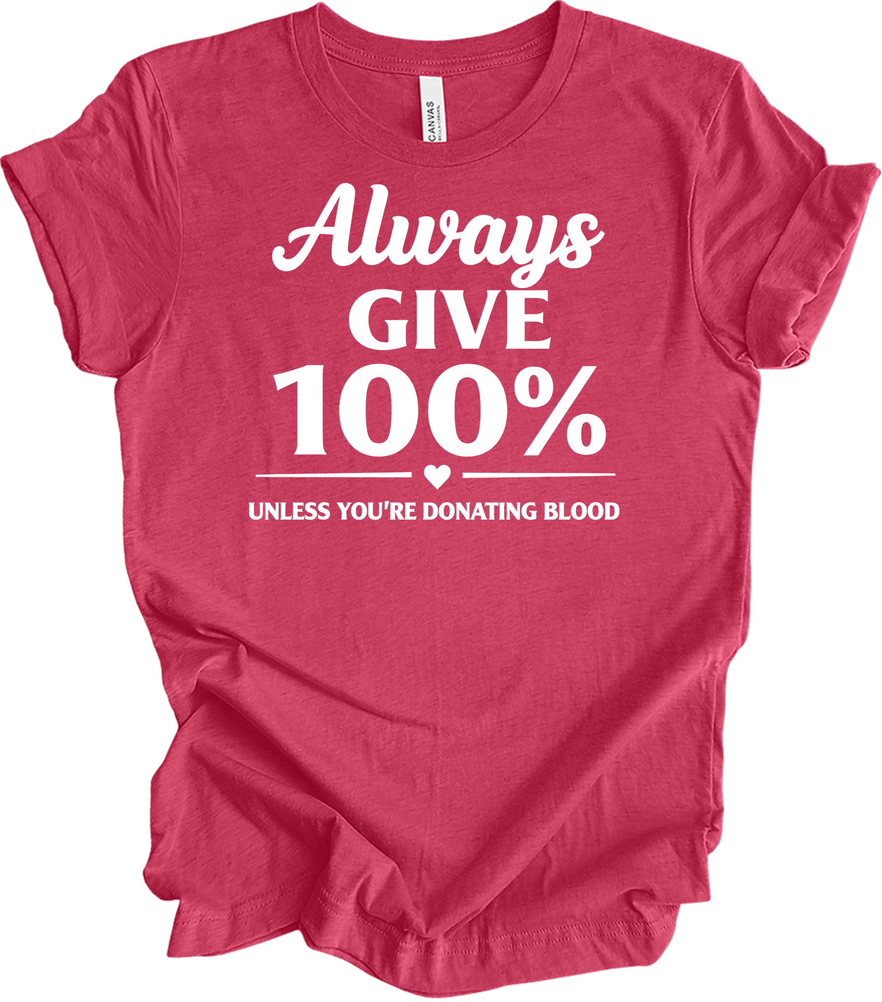 Always Give 100% Funny T-Shirt in Heather Raspberry