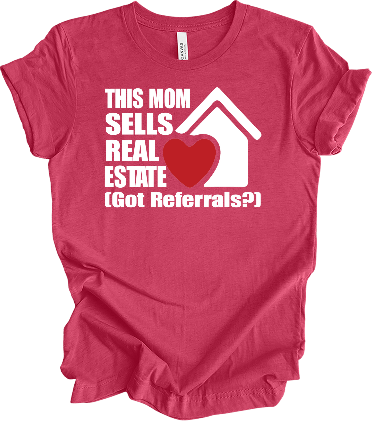 Mom Sells Real Estate , Got Referrals? T-Shirt in Heather Raspberry