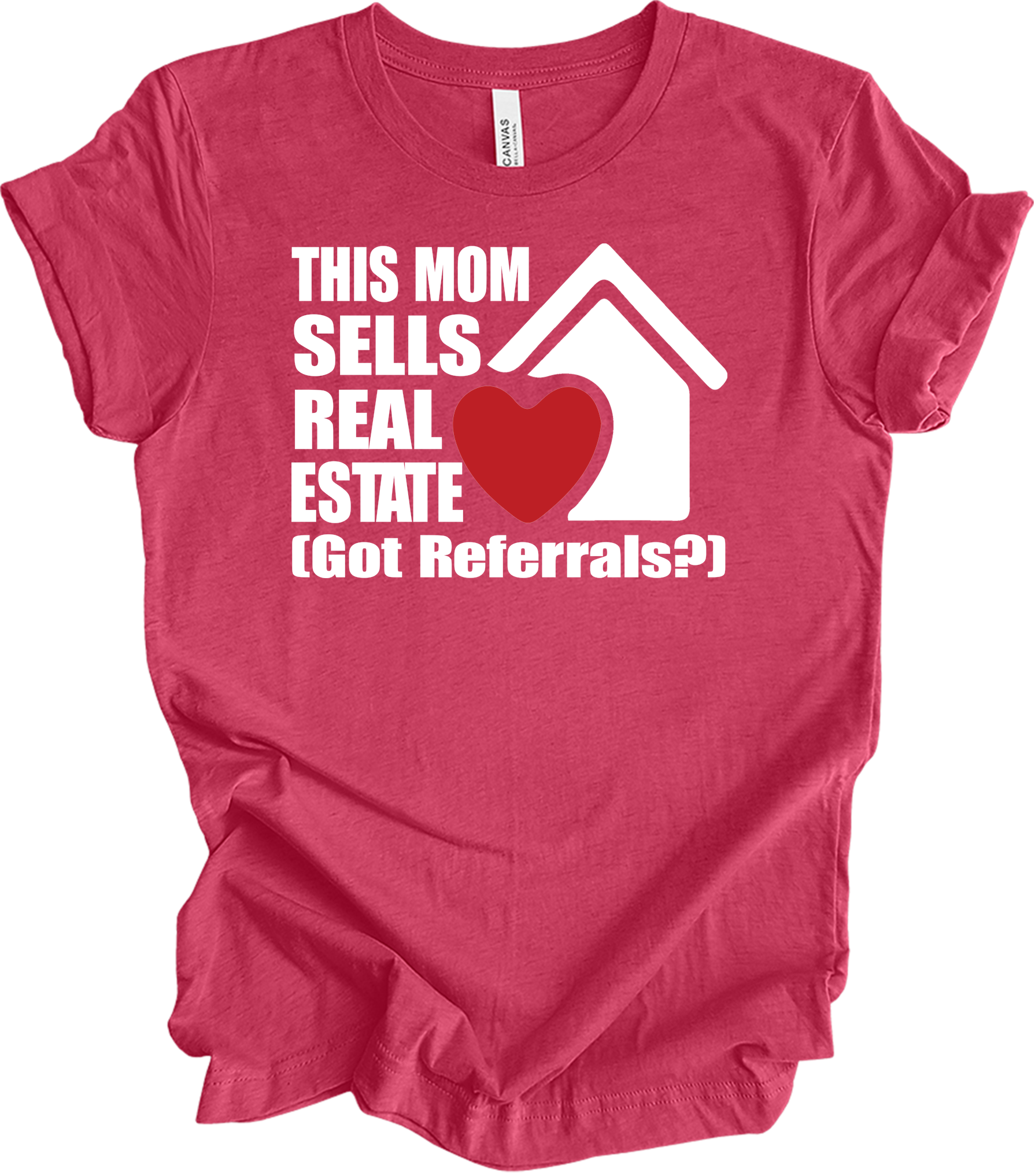 Mom Sells Real Estate , Got Referrals? T-Shirt in Heather Raspberry