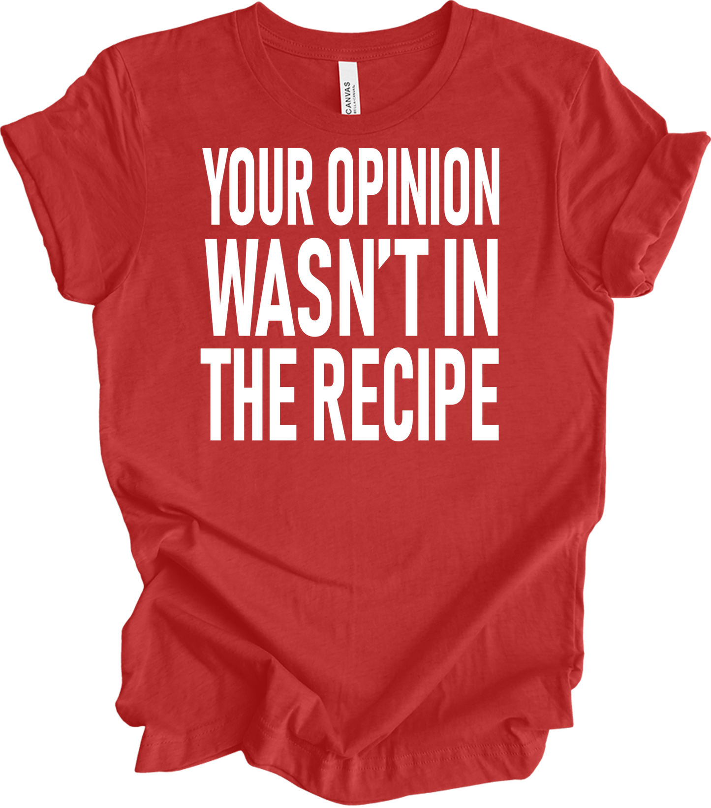 Your Opinion Wasn't In The Recipe T-Shirt in Heather Red