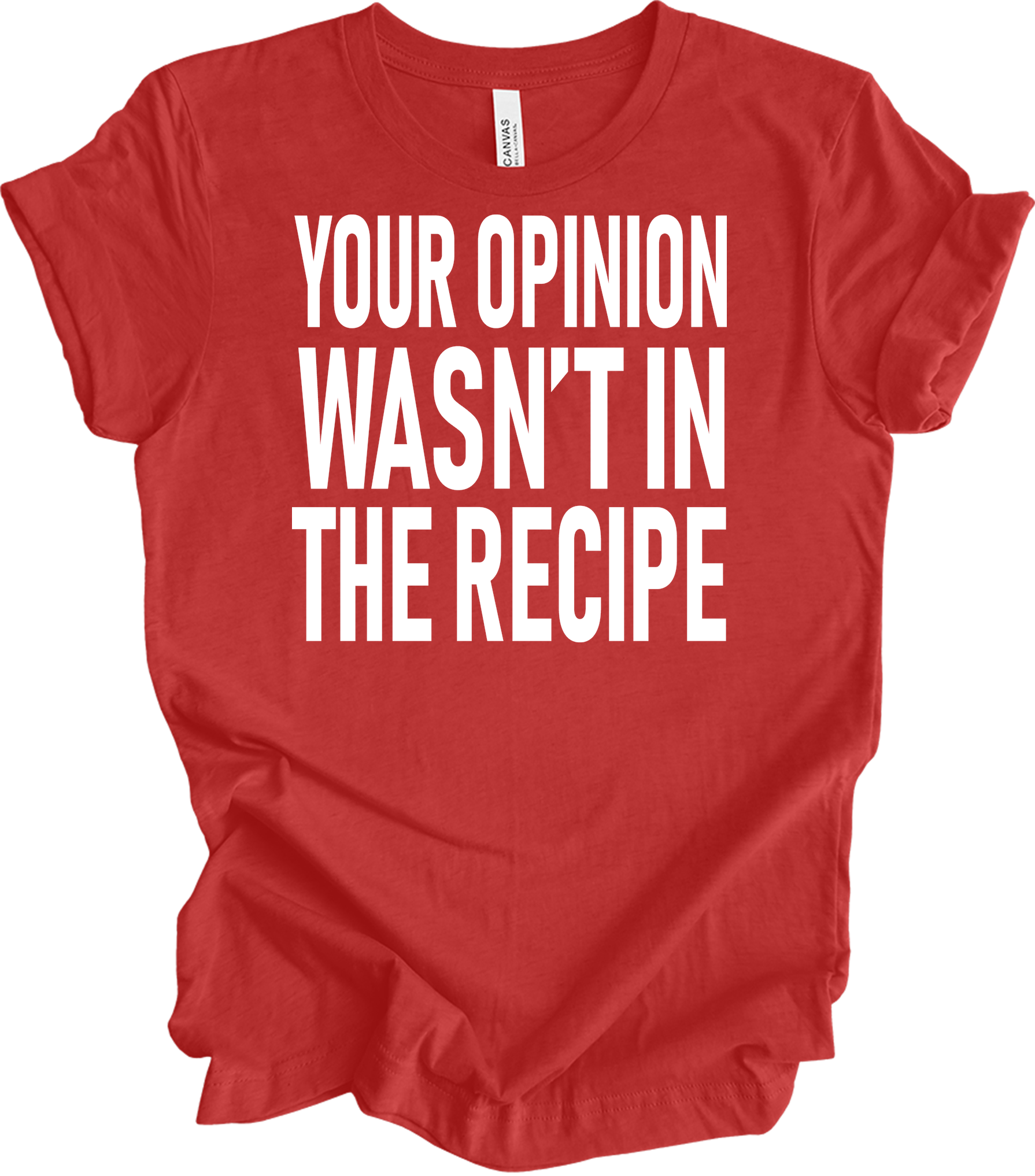 Your Opinion Wasn't In The Recipe T-Shirt in Heather Red