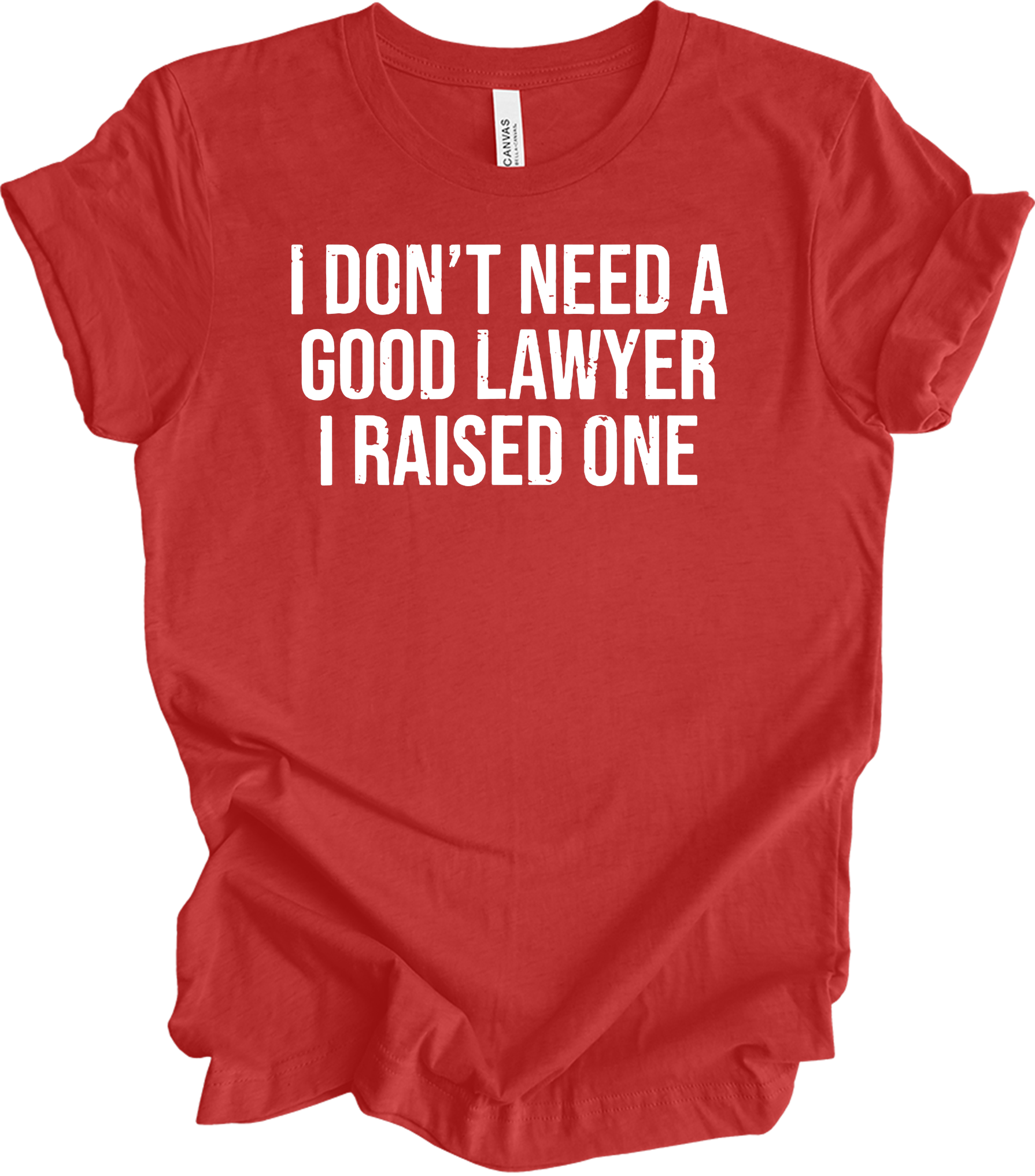 Raised A Lawyer - I Don't Need A Good Lawyer I Raised One T-Shirt in Heather Red