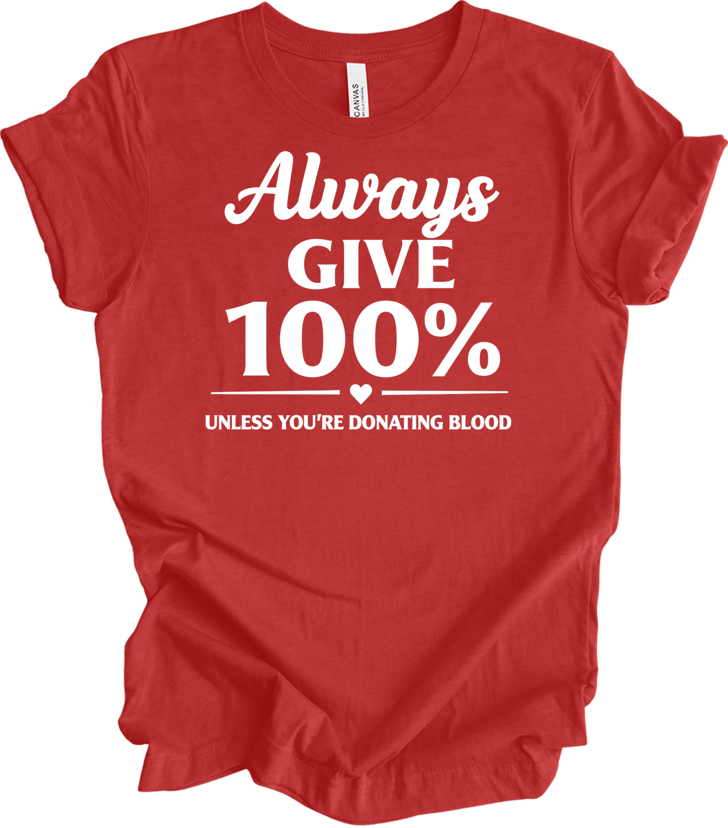Always Give 100% Funny T-Shirt in Heather Red