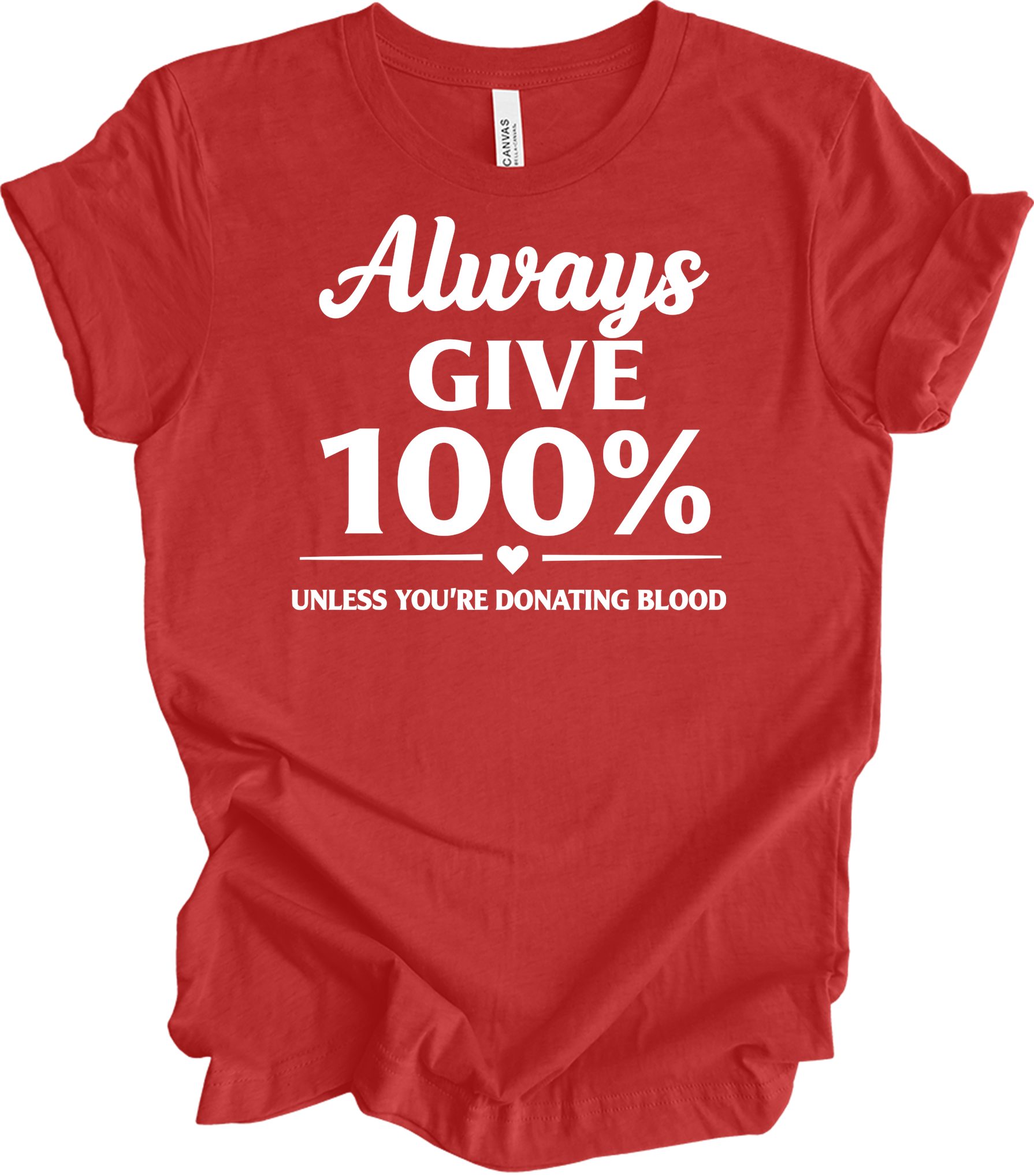 Always Give 100% Funny T-Shirt in Heather Red