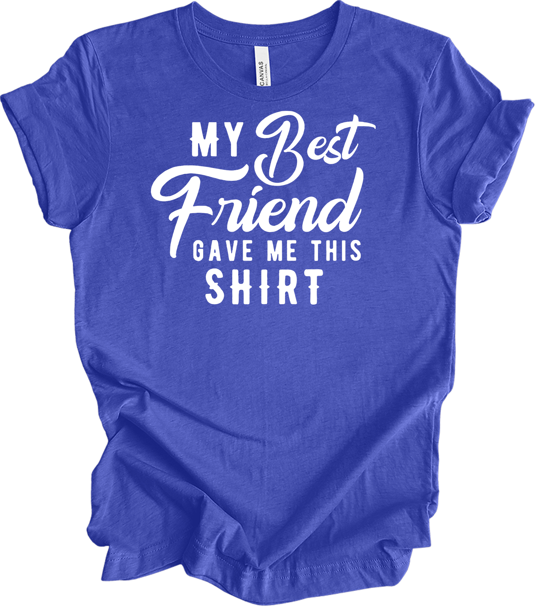 Best Friend Gave Me This T-Shirt in Heather Royal