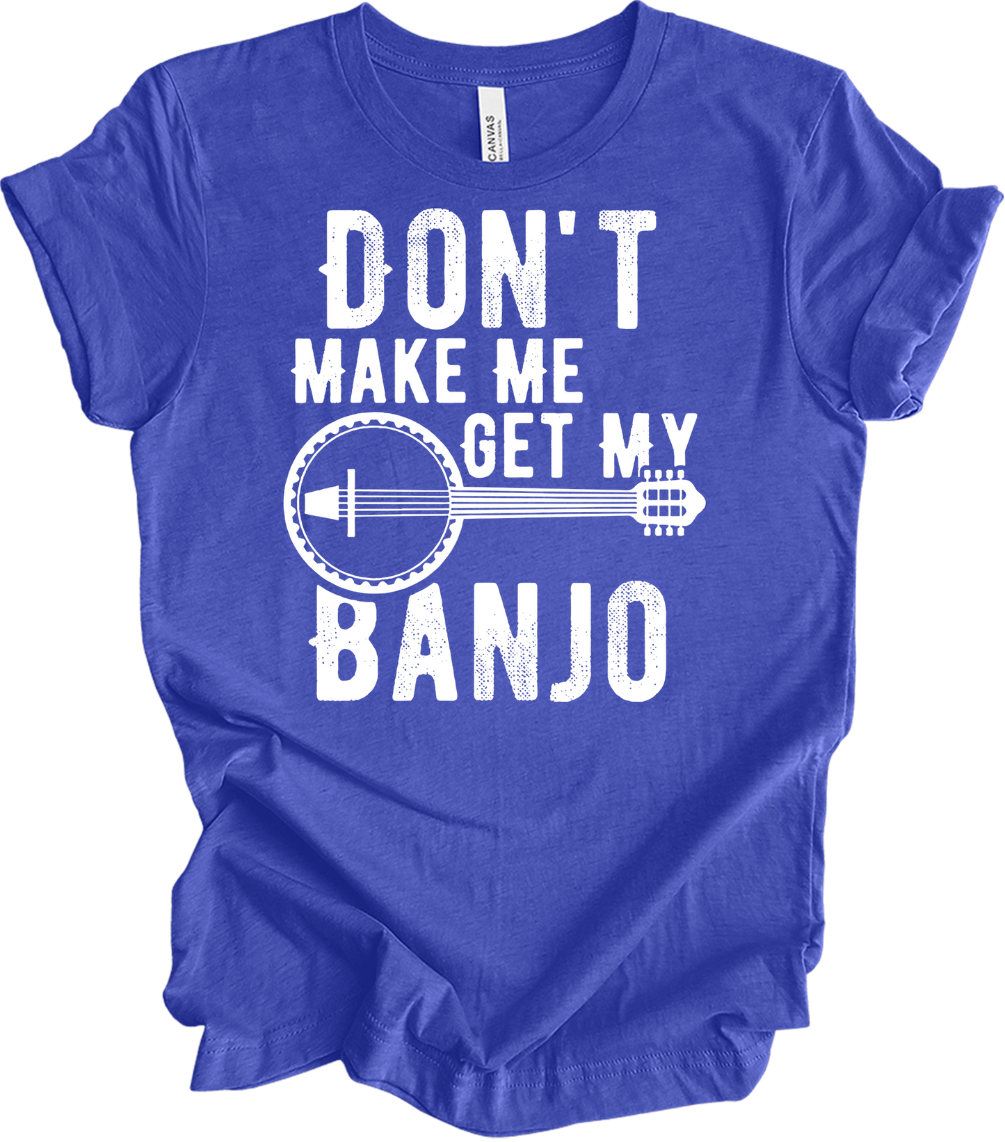 Don't Make Me Get My Banjo T-Shirt in Heather Royal