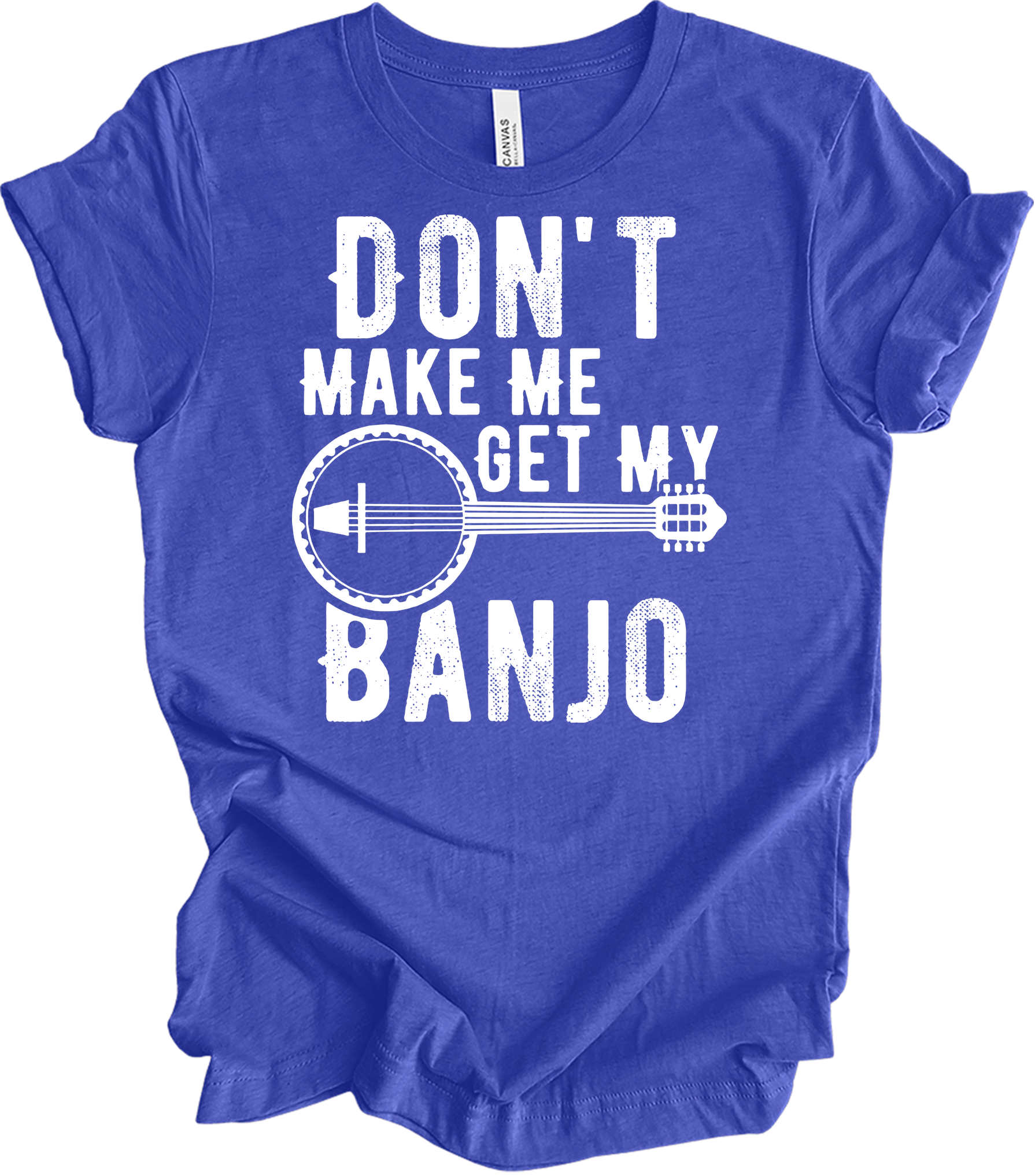Don't Make Me Get My Banjo T-Shirt in Heather Royal
