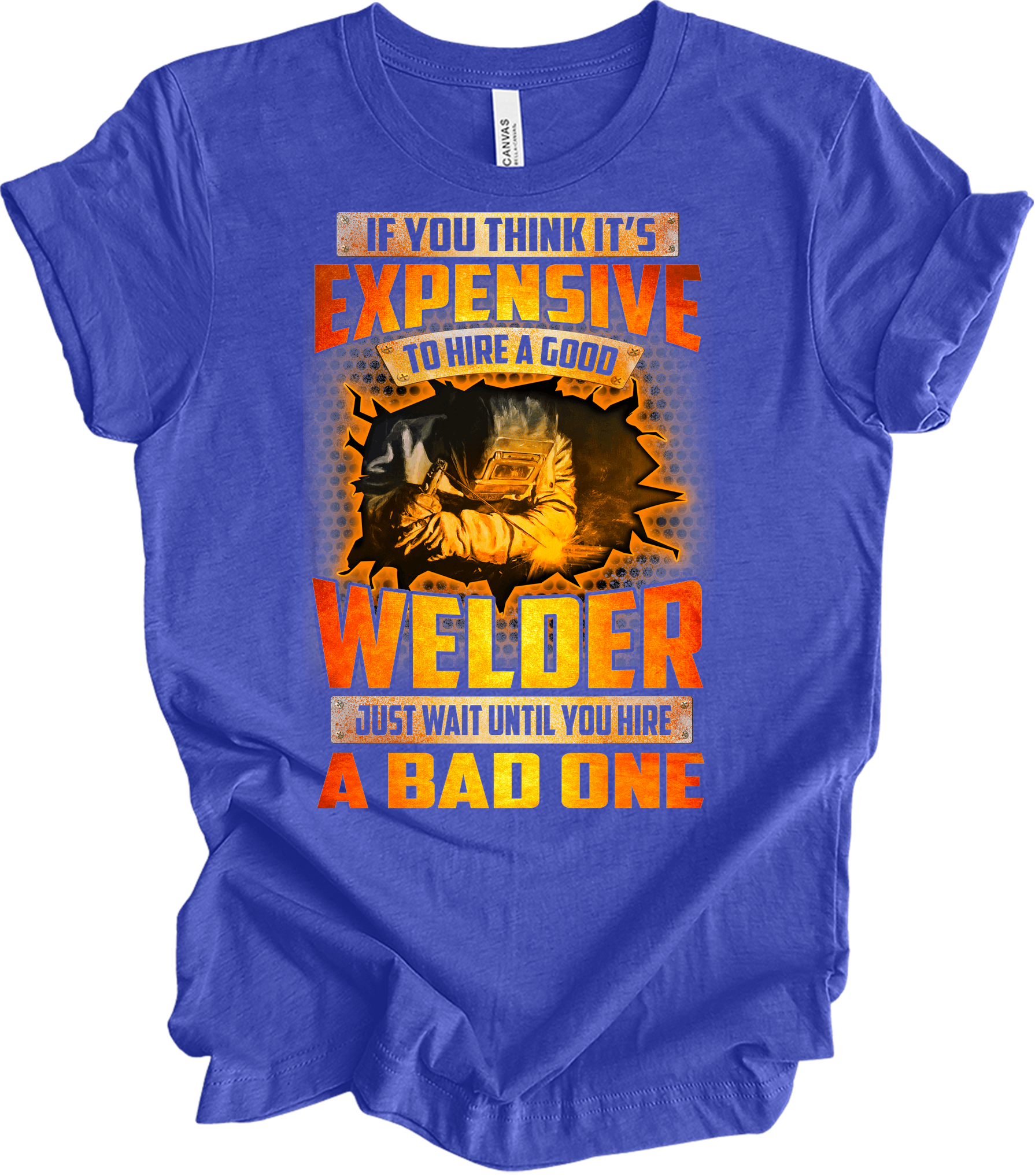 Funny Welder - Hire a Good Welder Quote T-Shirt in Heather Royal