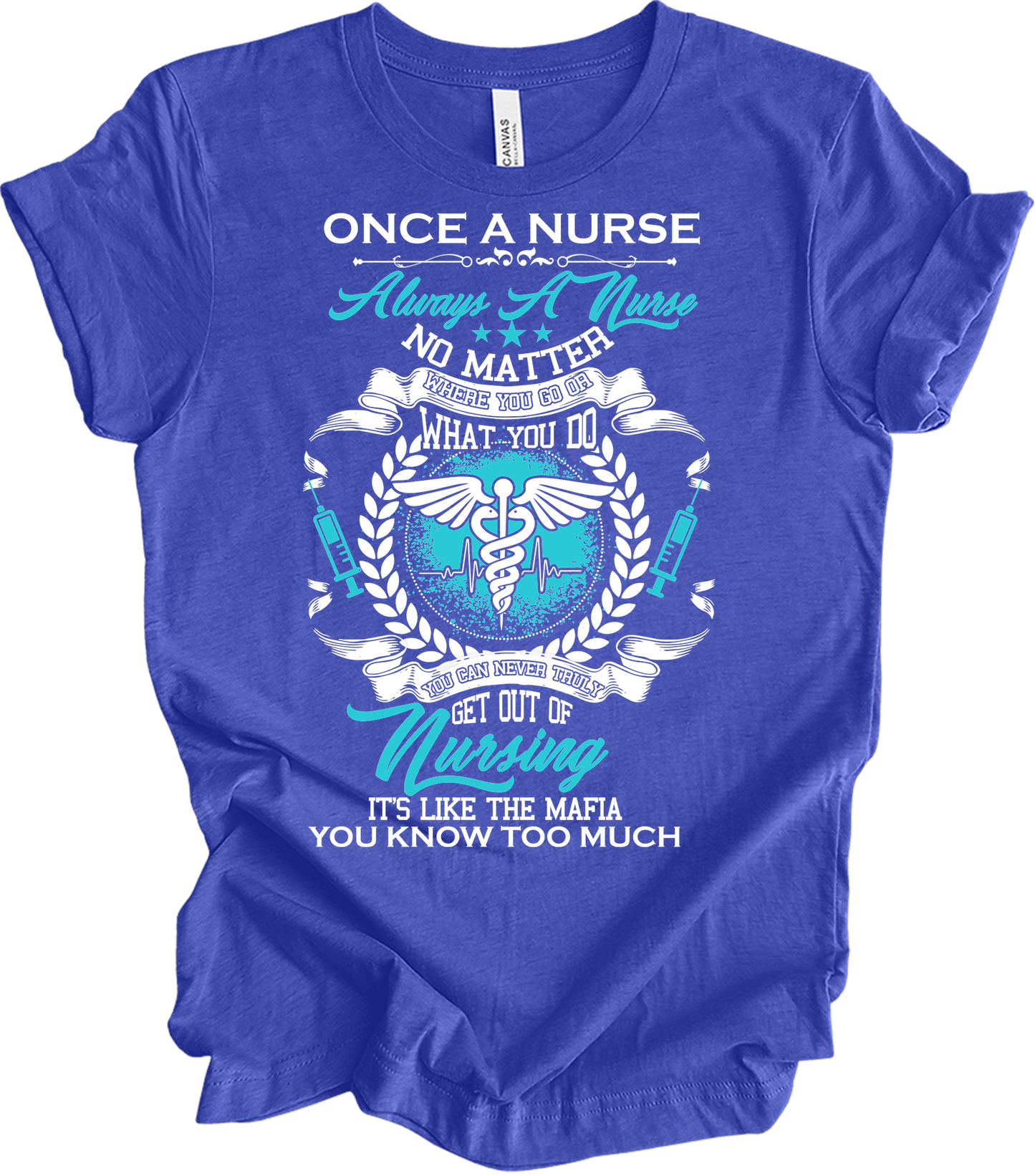 Once a Nurse Always a Nurse T-Shirt in Heather Royal