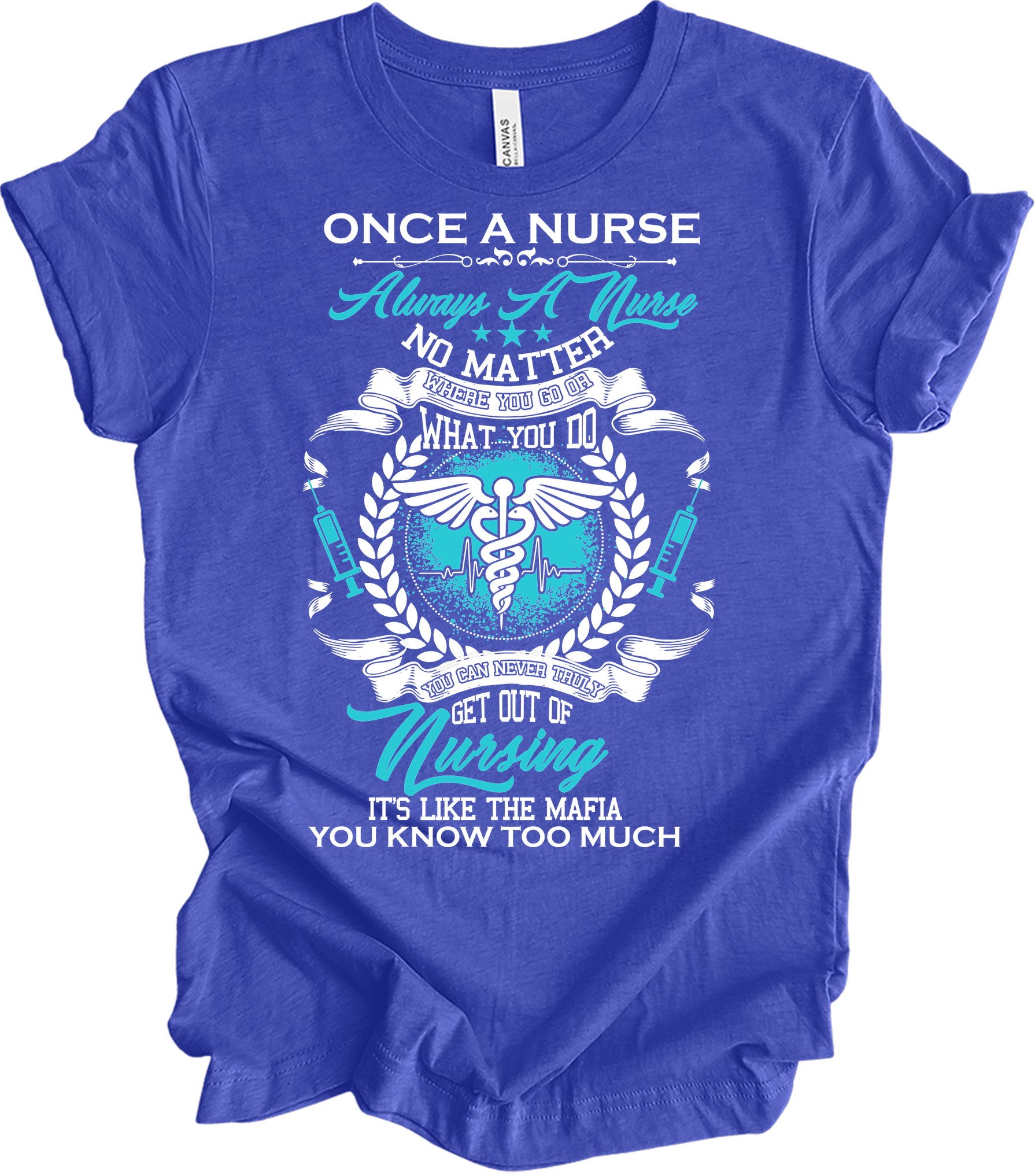 Once a Nurse Always a Nurse T-Shirt in Heather Royal
