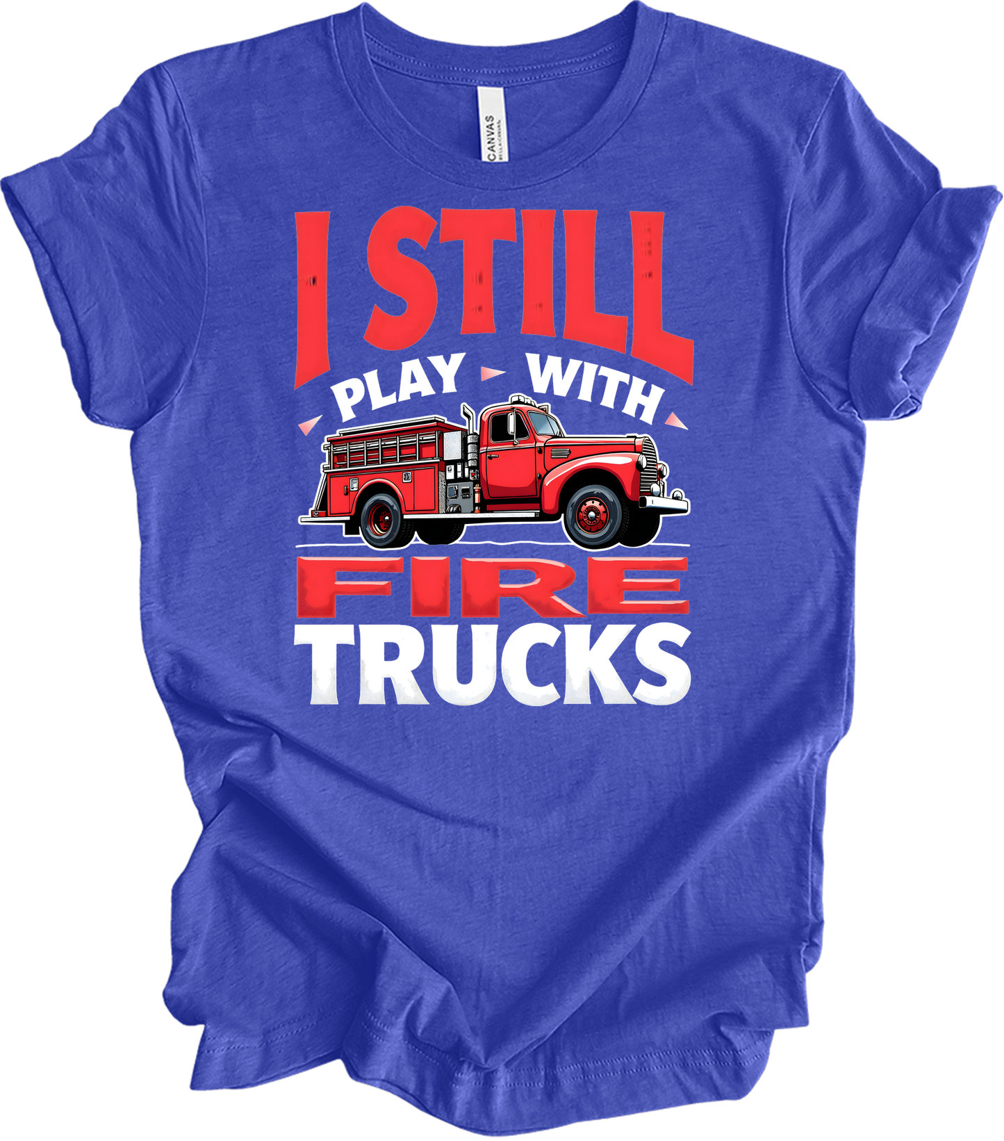 I Still Play With Fire Trucks T-Shirt in Heather Royal
