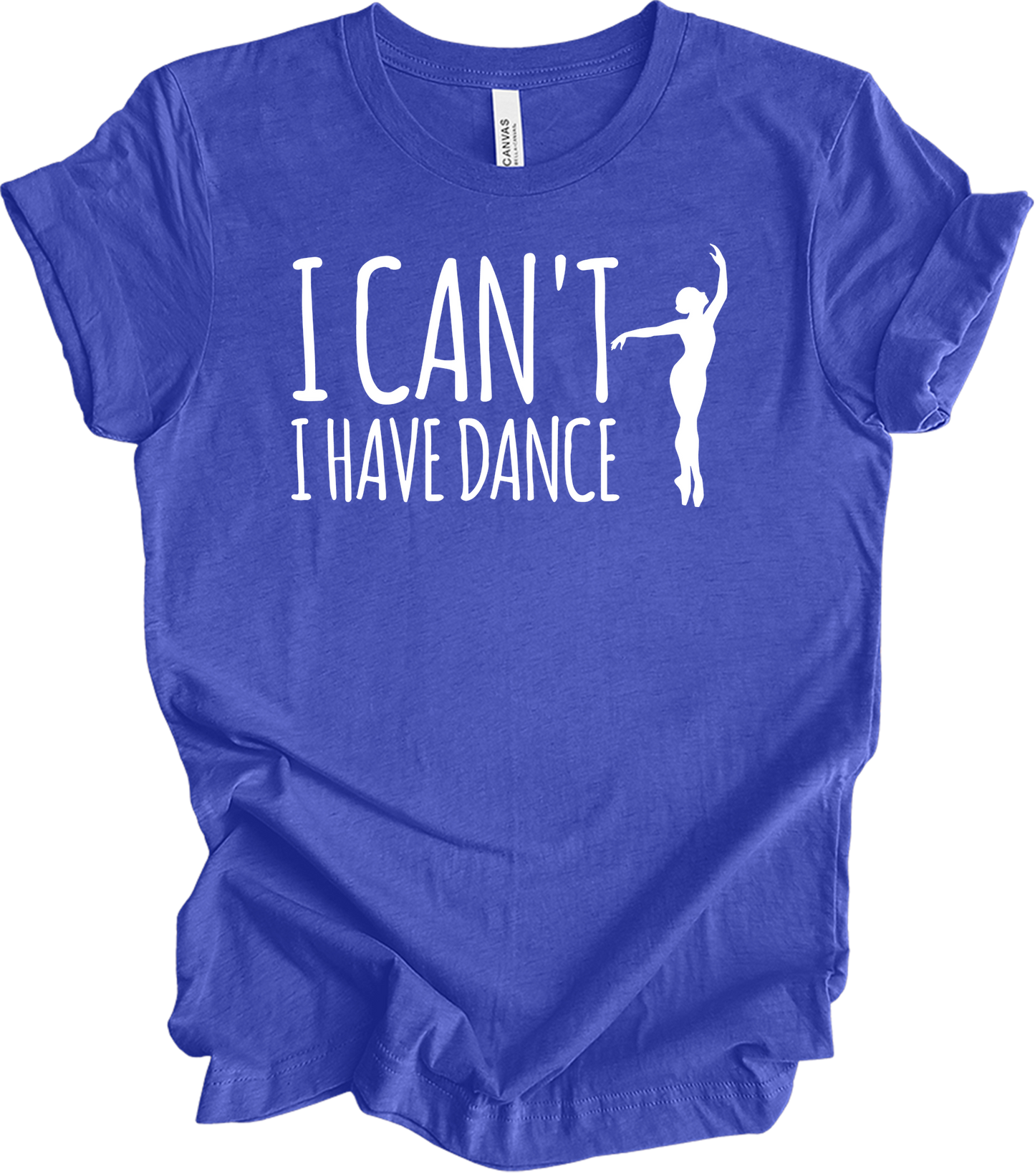 Dance Teacher - Funny I Can't I Have Dance Gift T-Shirt in Heather Royal