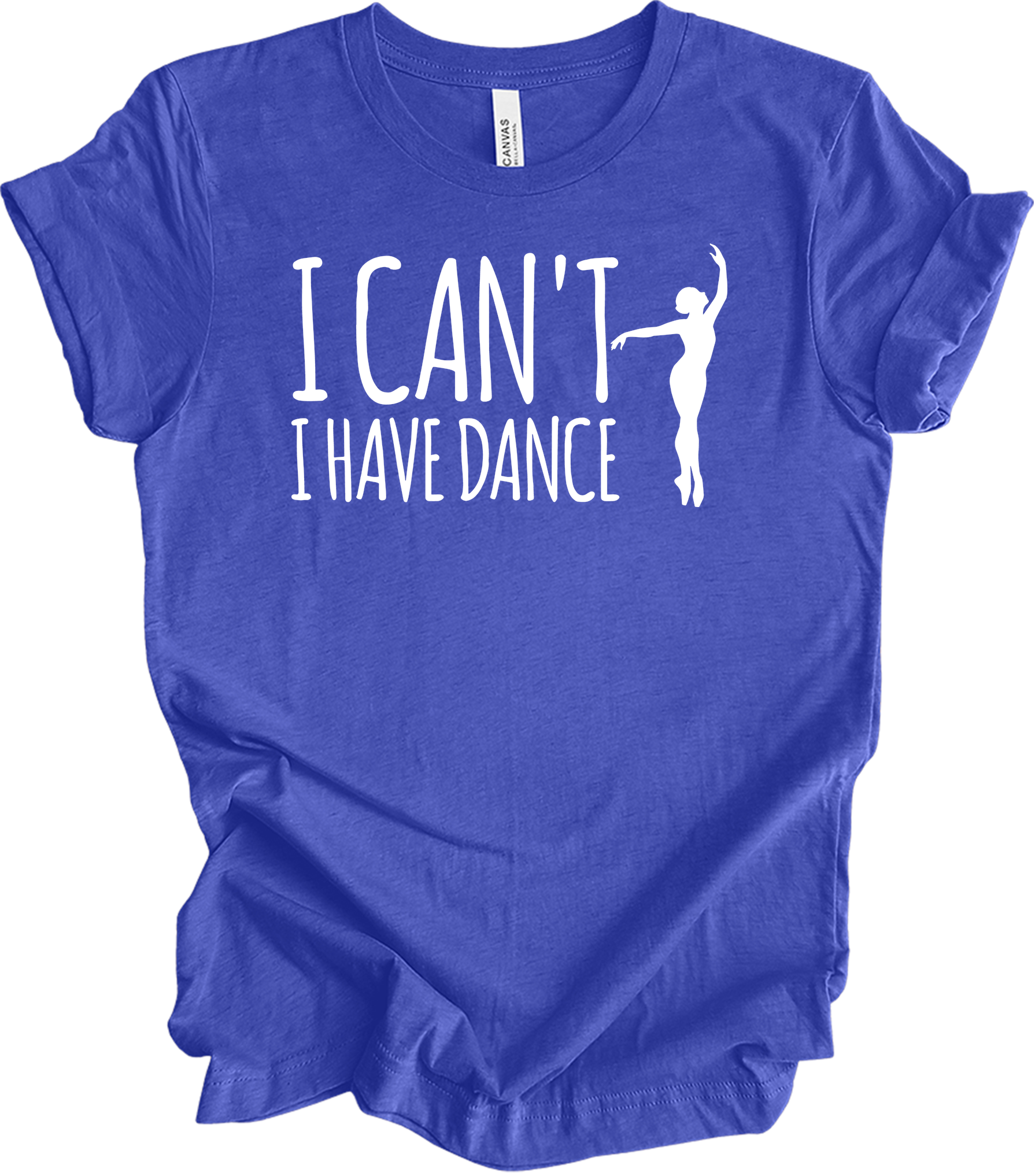 Dance Teacher - Funny I Can't I Have Dance Gift T-Shirt in Heather Royal