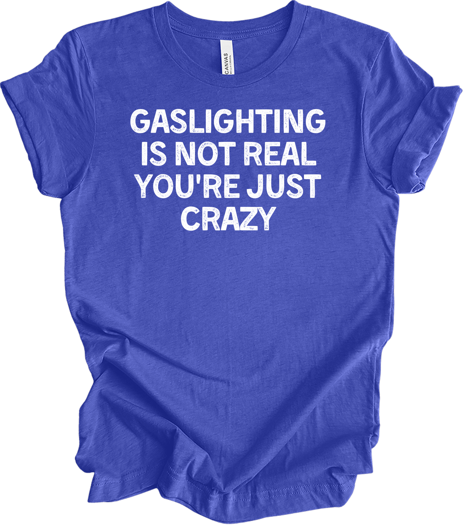 Gaslighting Is Not Real Funny T-Shirt in Heather Royal