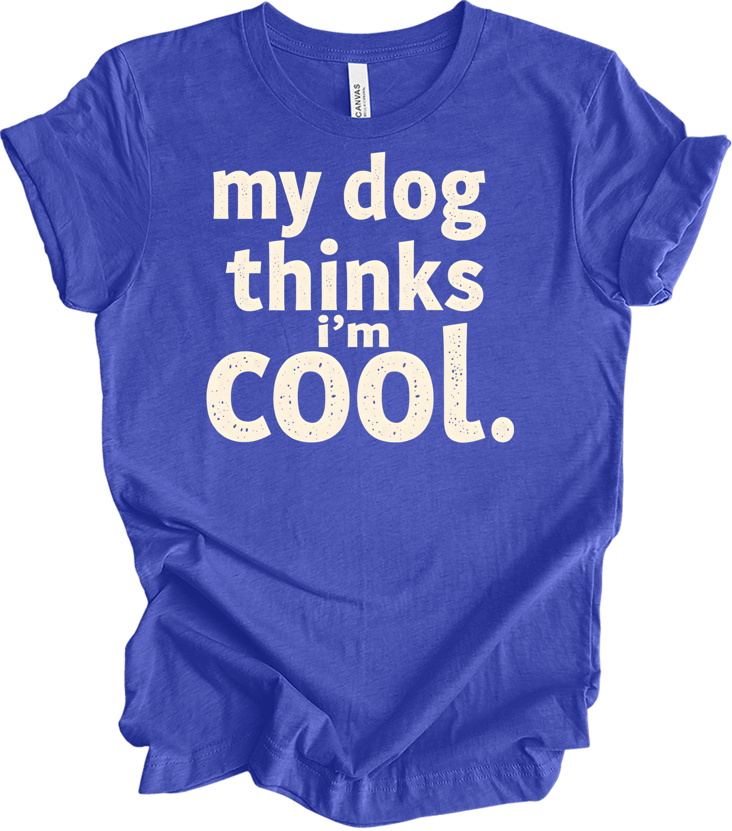 My Dog Thinks I'm Cool T-Shirt in Heather Royal