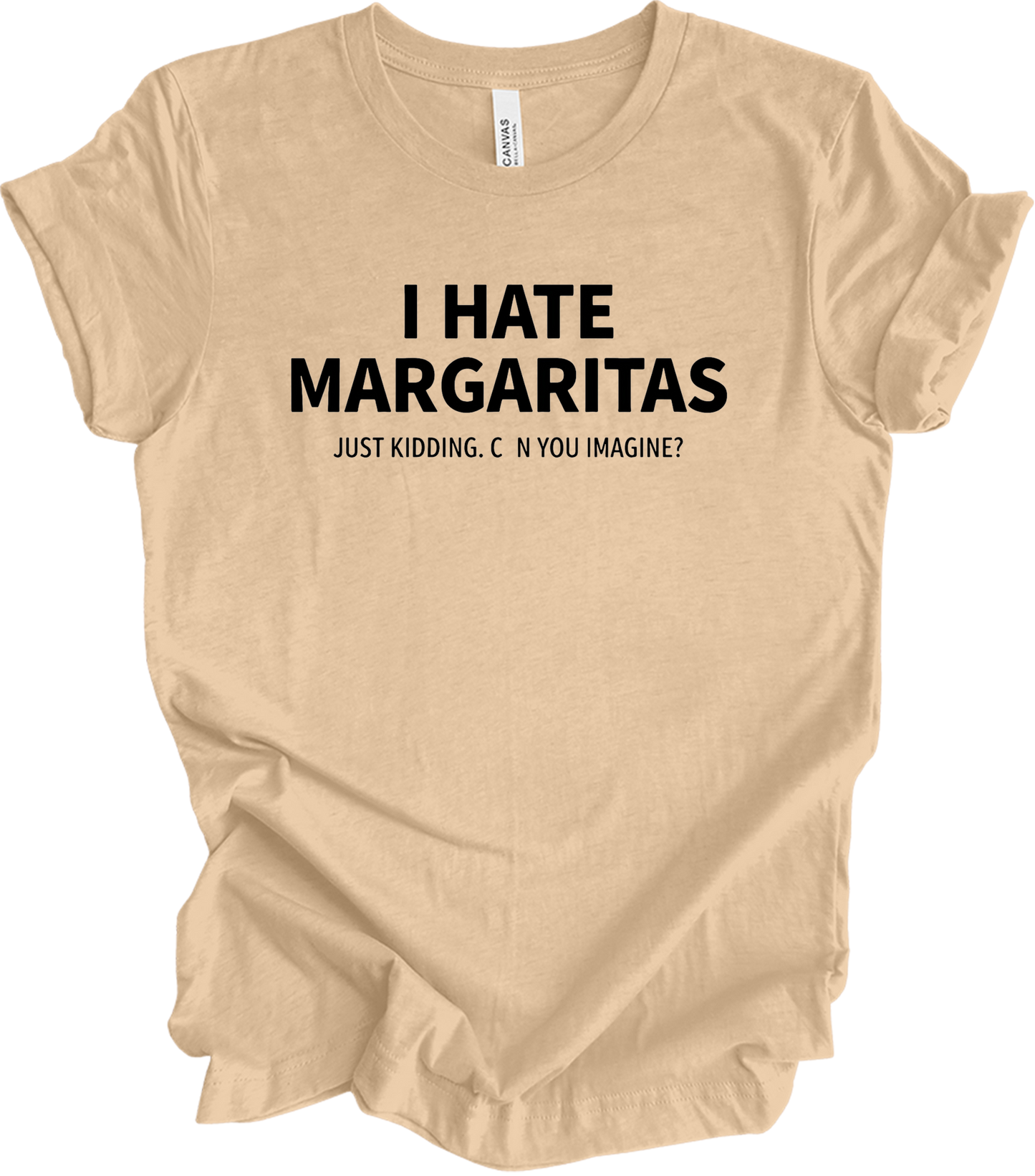 I Hate Margaritas Just Kidding T-Shirt in Heather Sand Dune