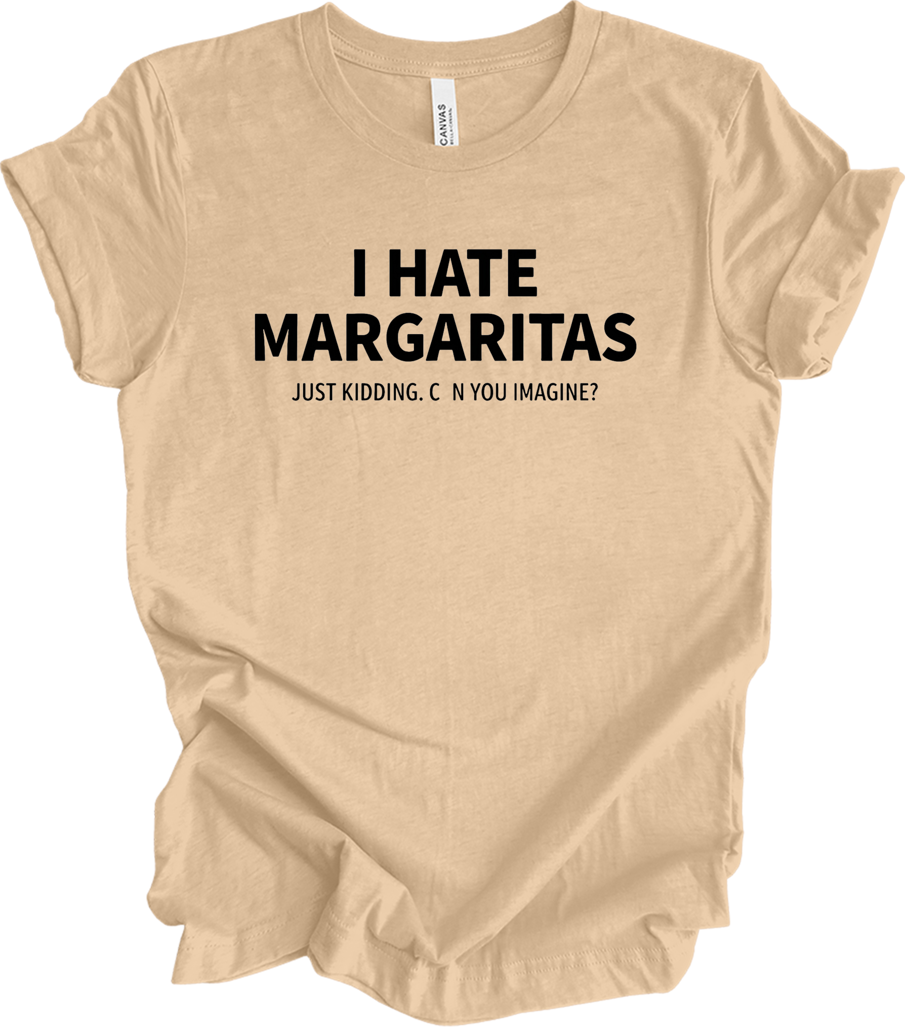 I Hate Margaritas Just Kidding T-Shirt in Heather Sand Dune