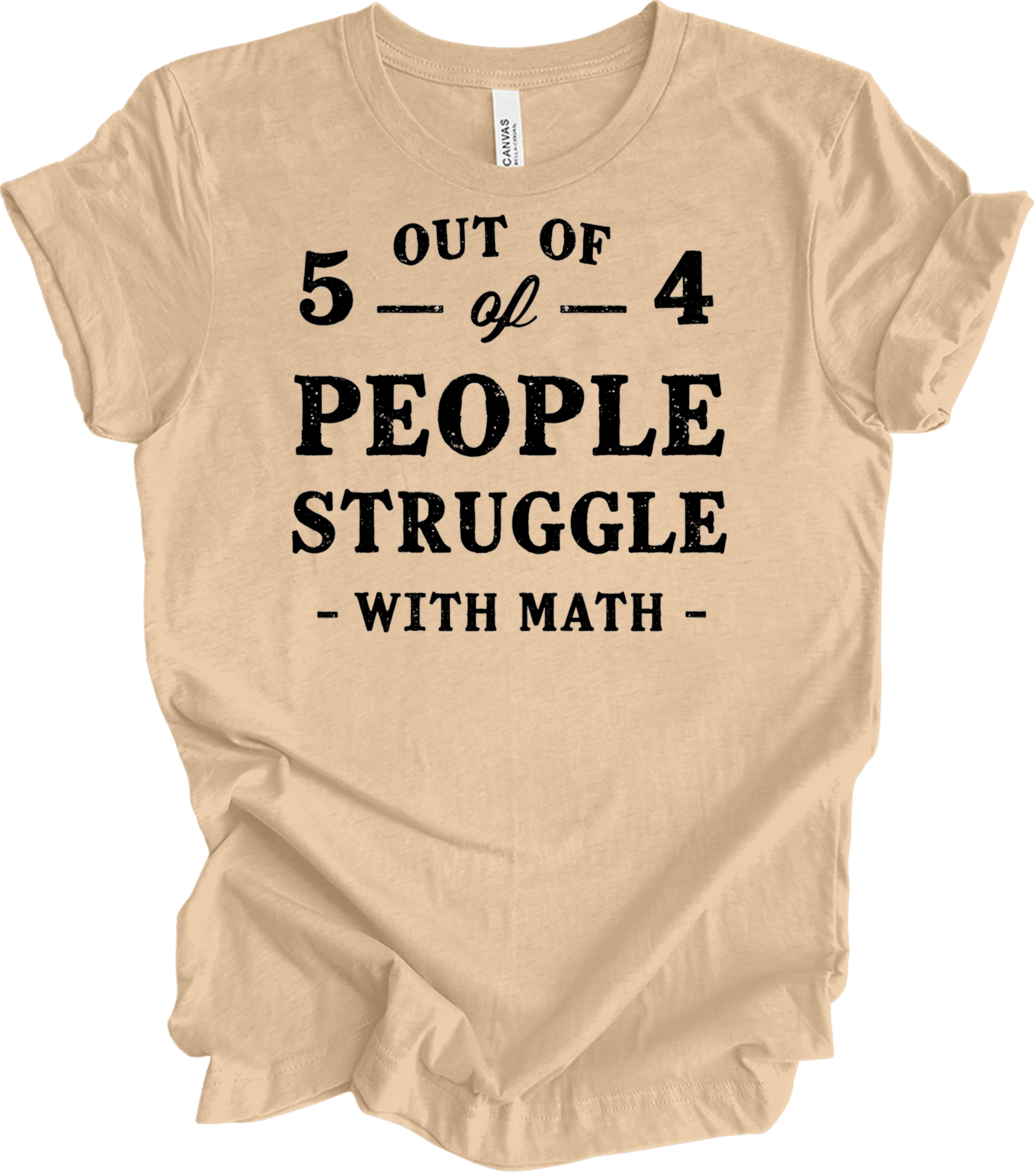 Funny Math Teacher - 5 Out of 4 T-Shirt in Heather Sand Dune
