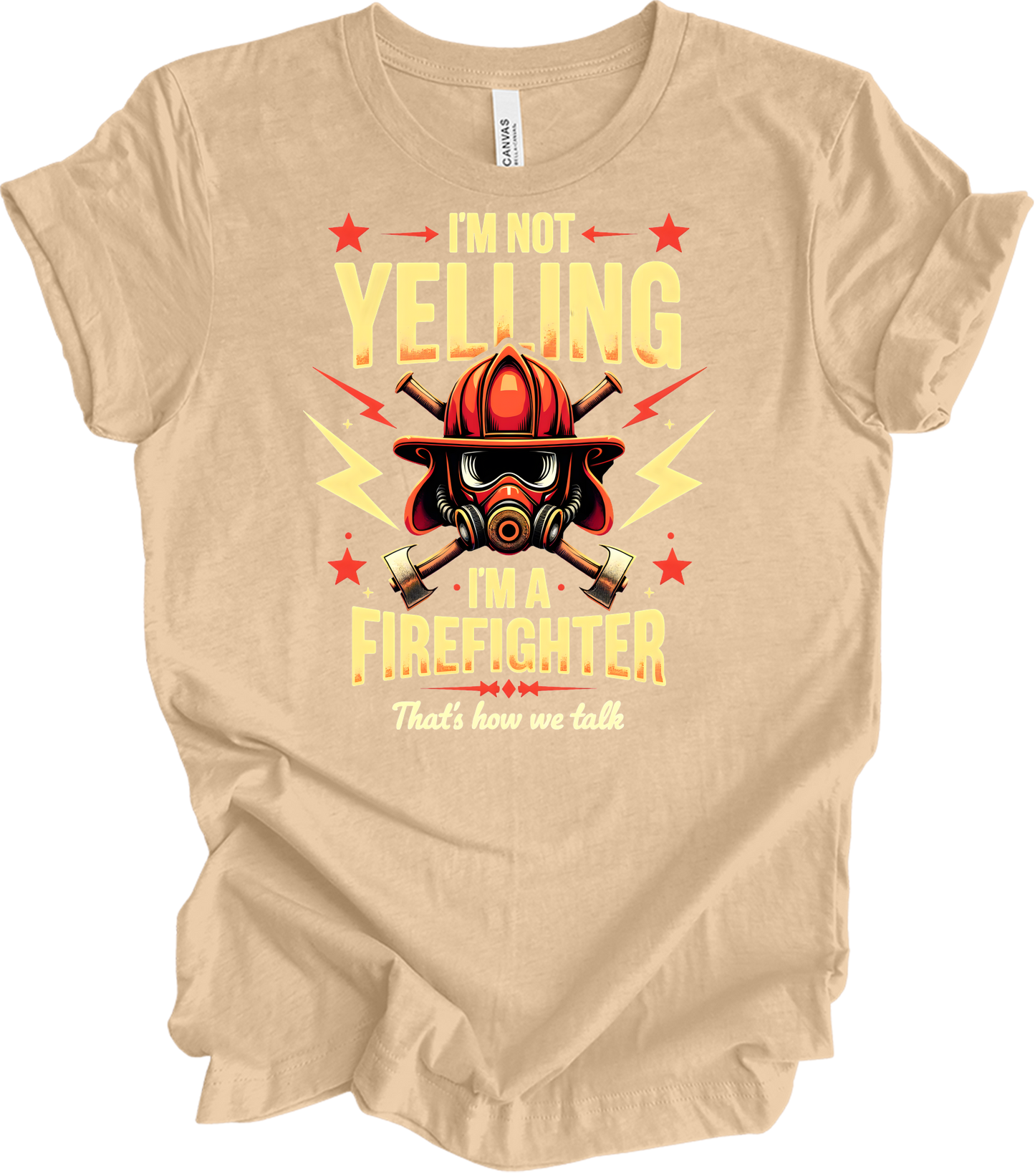 I'm Not Yelling Firefighter T-Shirt in Heather Sand Dune
