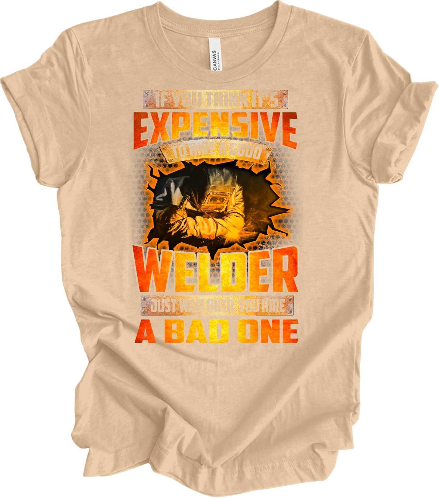 Funny Welder - Hire a Good Welder Quote T-Shirt in Heather Sand Dune