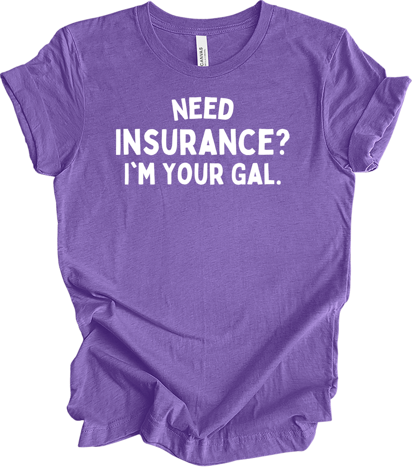 Need Insurance? I'm Your Gal T-Shirt in Heather Team Purple