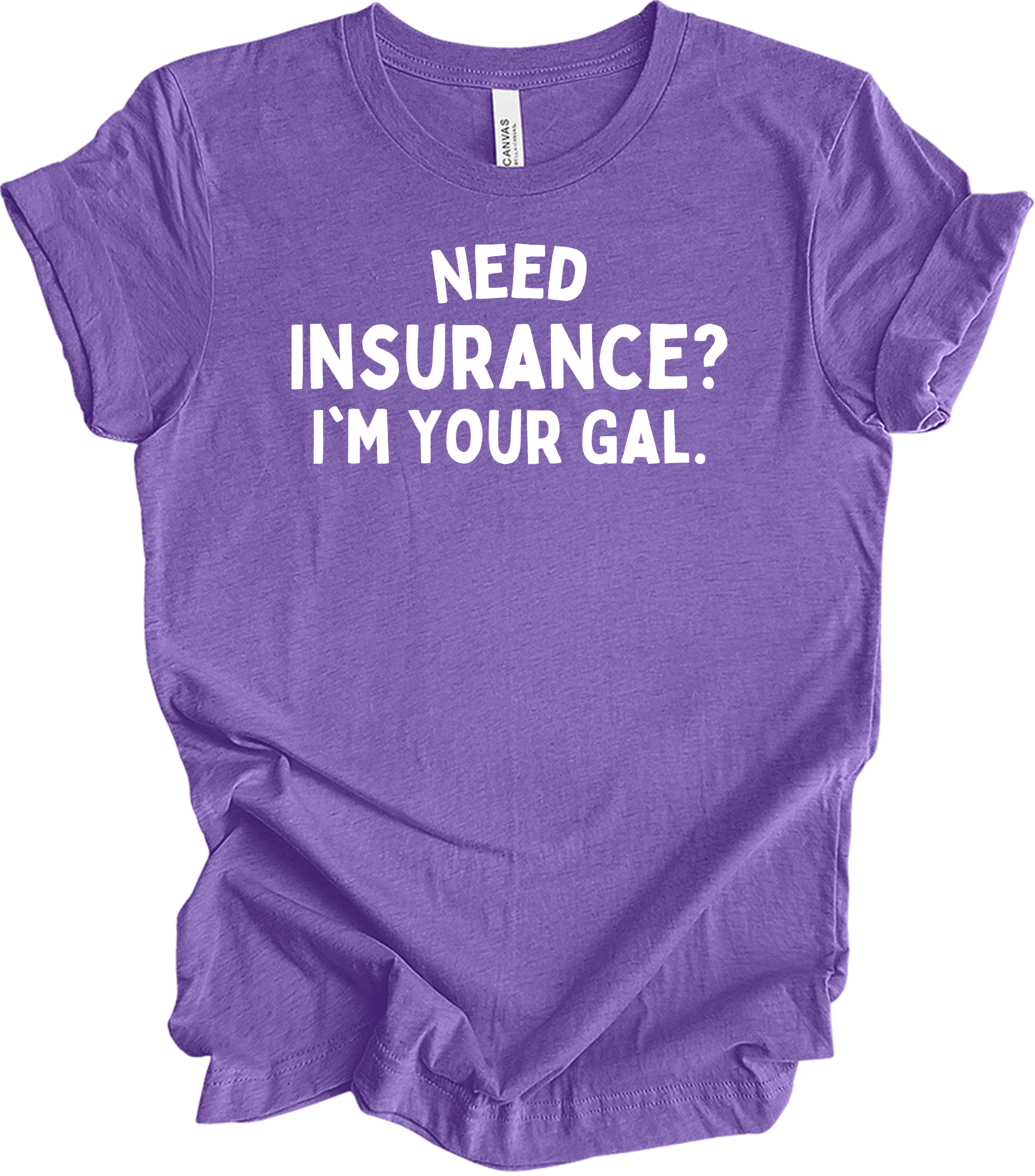 Need Insurance? I'm Your Gal T-Shirt in Heather Team Purple