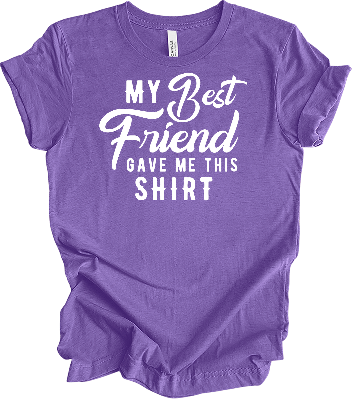 Best Friend Gave Me This T-Shirt in Heather Team Purple
