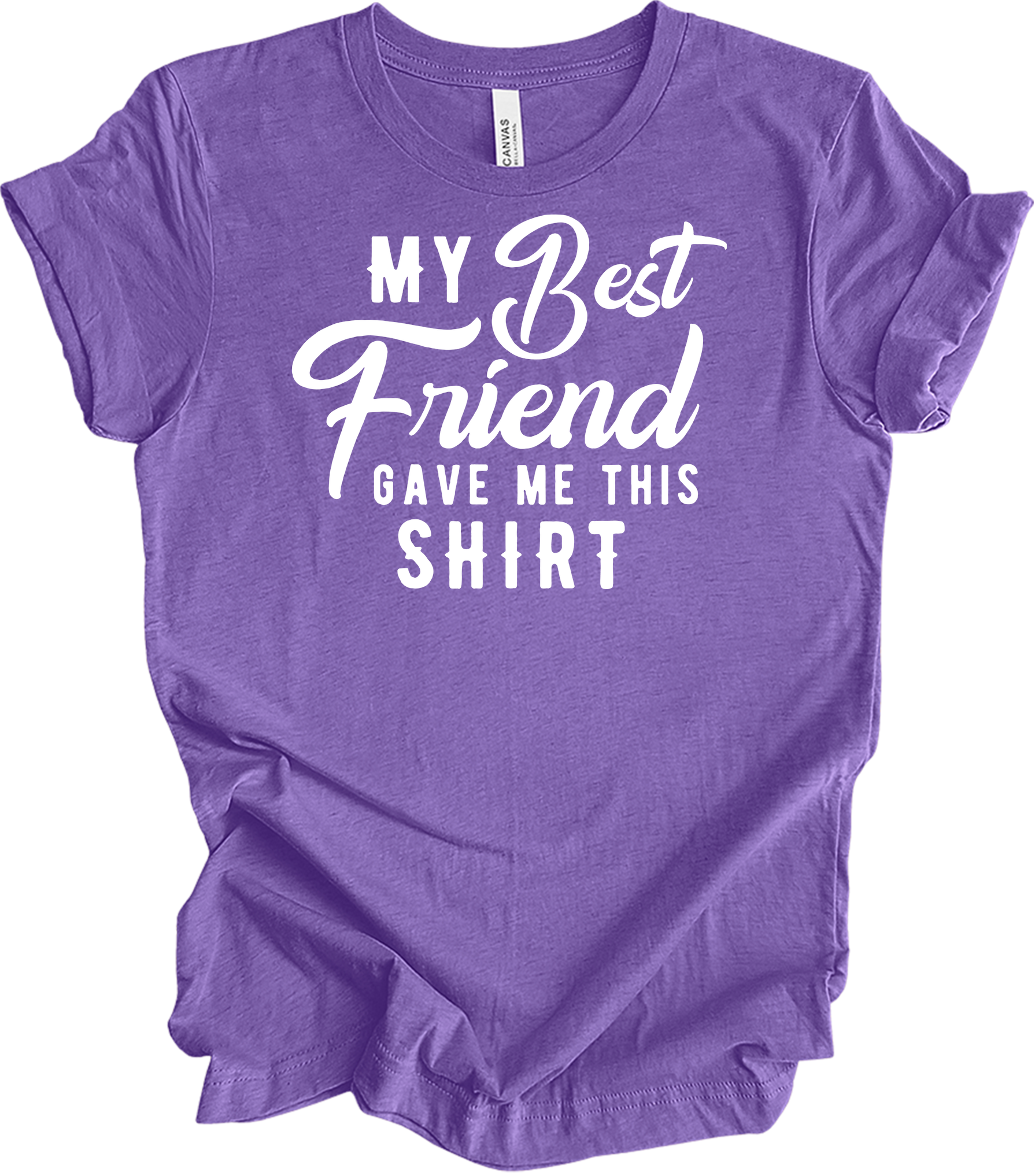 Best Friend Gave Me This T-Shirt in Heather Team Purple