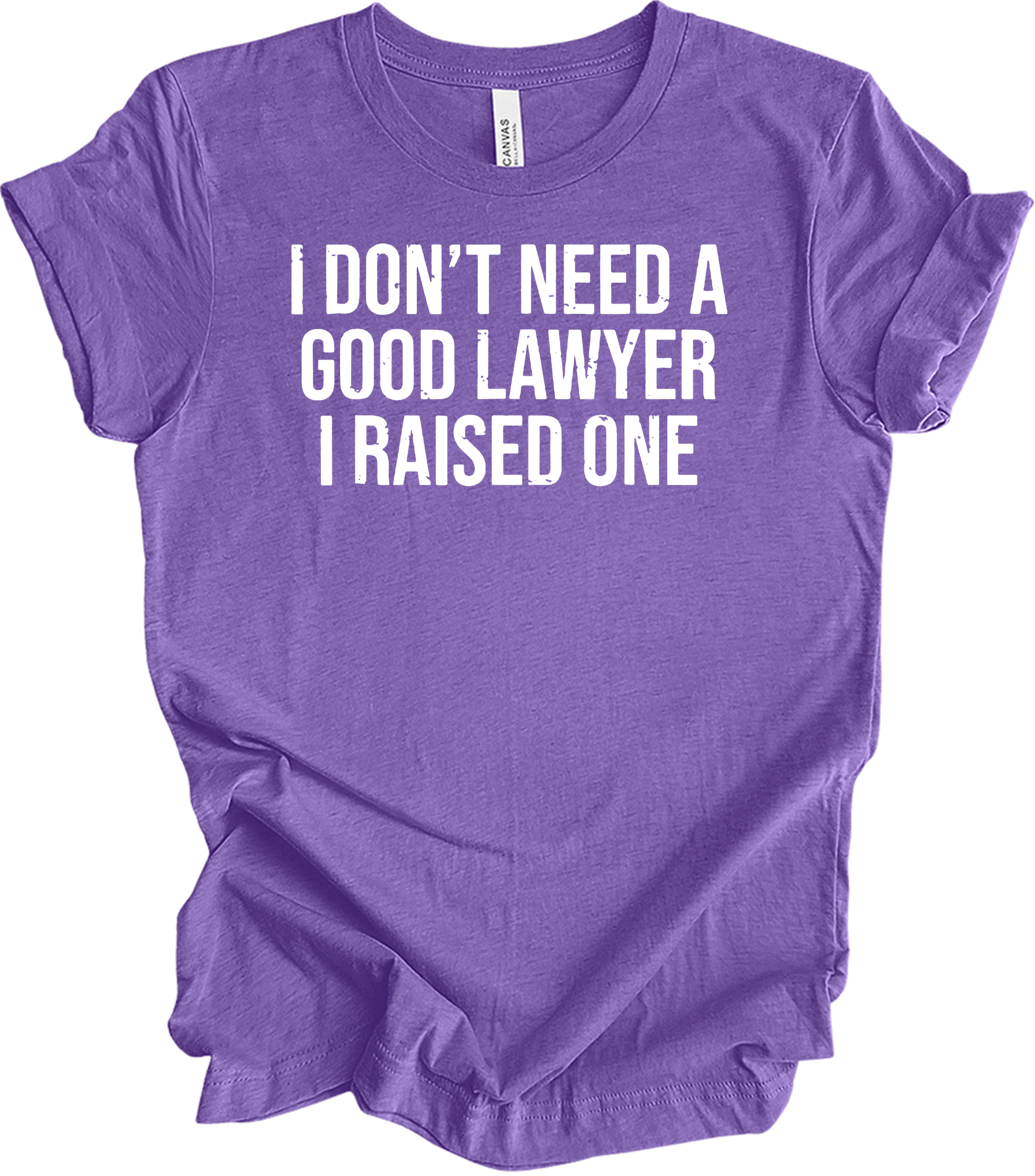 Raised A Lawyer - I Don't Need A Good Lawyer I Raised One T-Shirt in Heather Team Purple