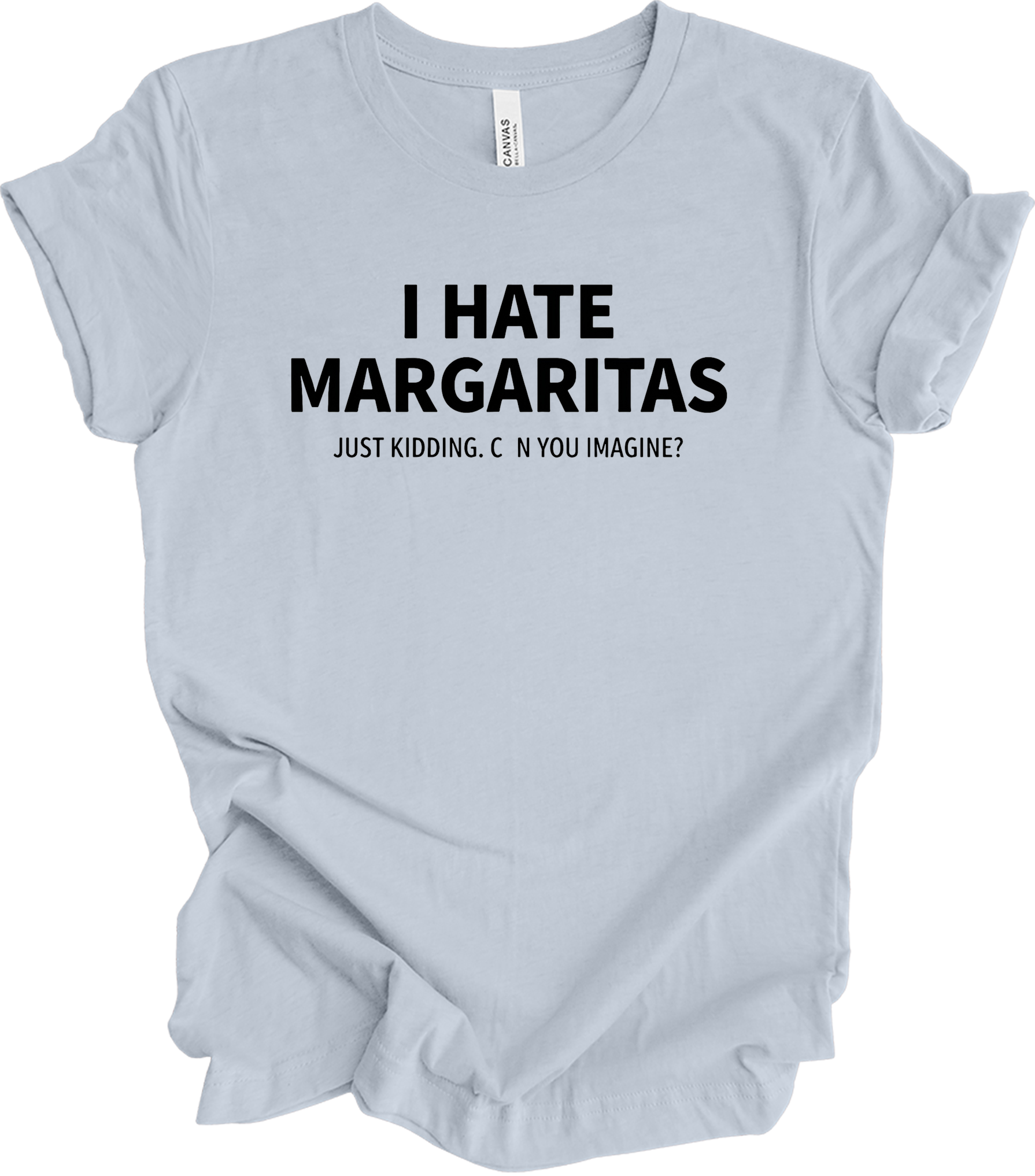 I Hate Margaritas Just Kidding T-Shirt in Light Blue