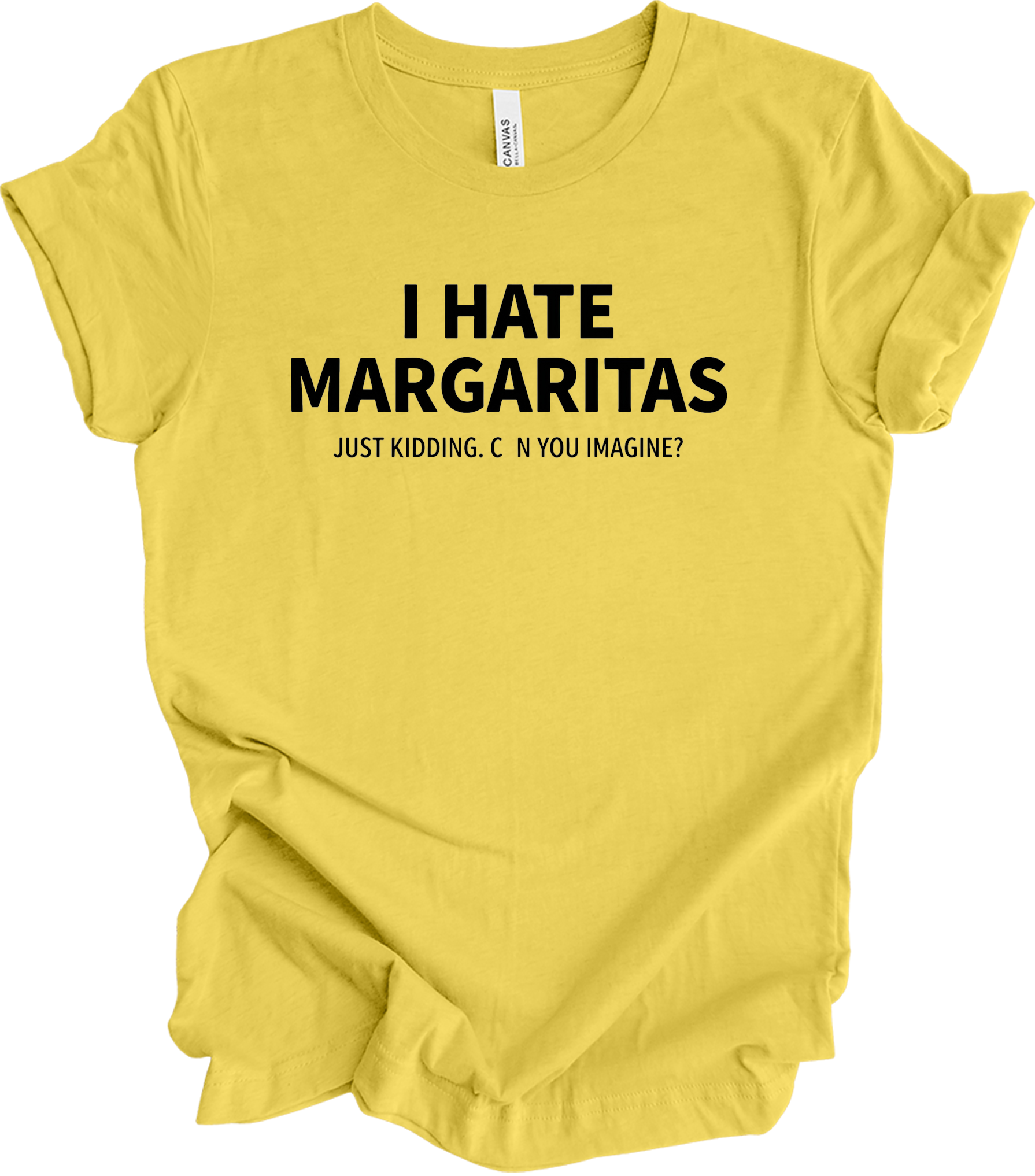 I Hate Margaritas Just Kidding T-Shirt in Maize Yellow