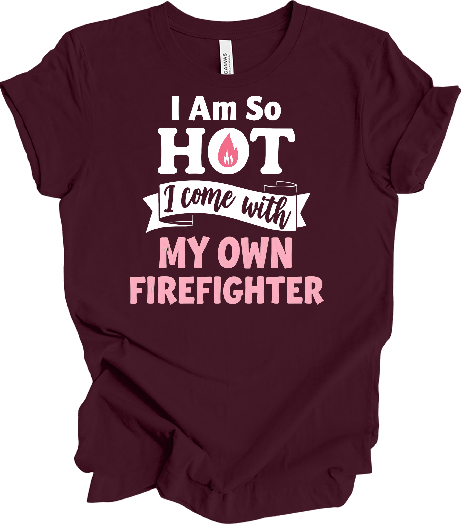 I'm So Hot Firefighter Wife T-Shirt in Maroon