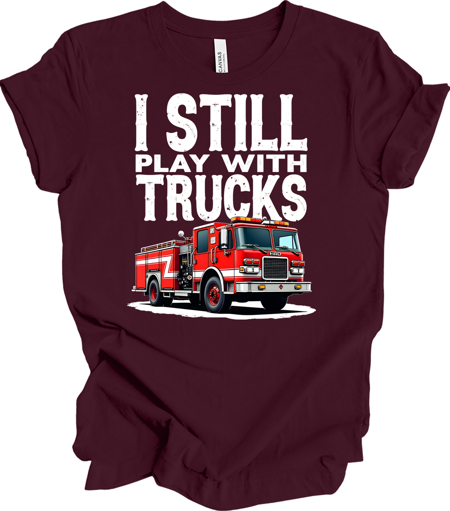 I Still Play With Fire Trucks T-Shirt in Maroon
