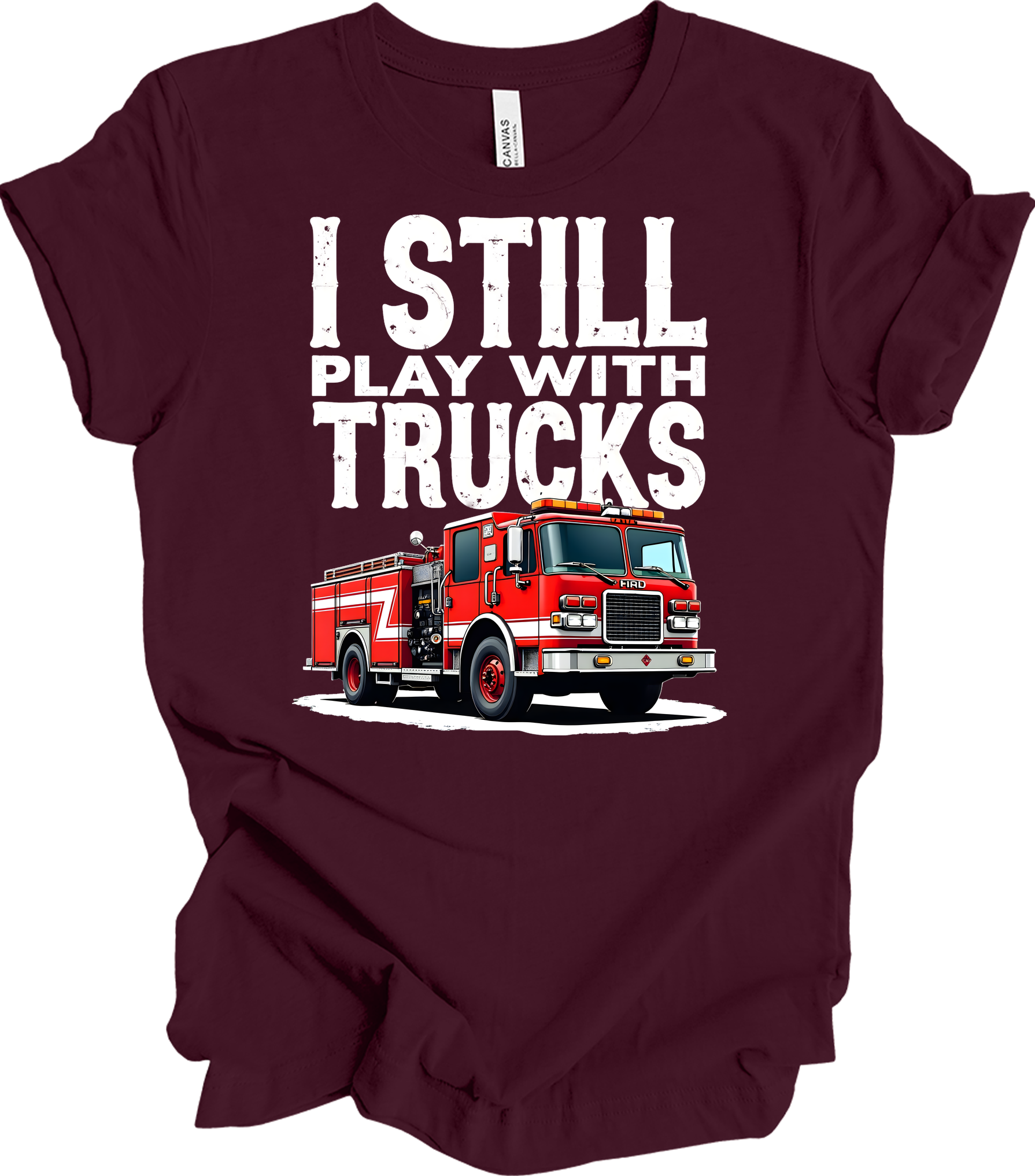 I Still Play With Fire Trucks T-Shirt in Maroon