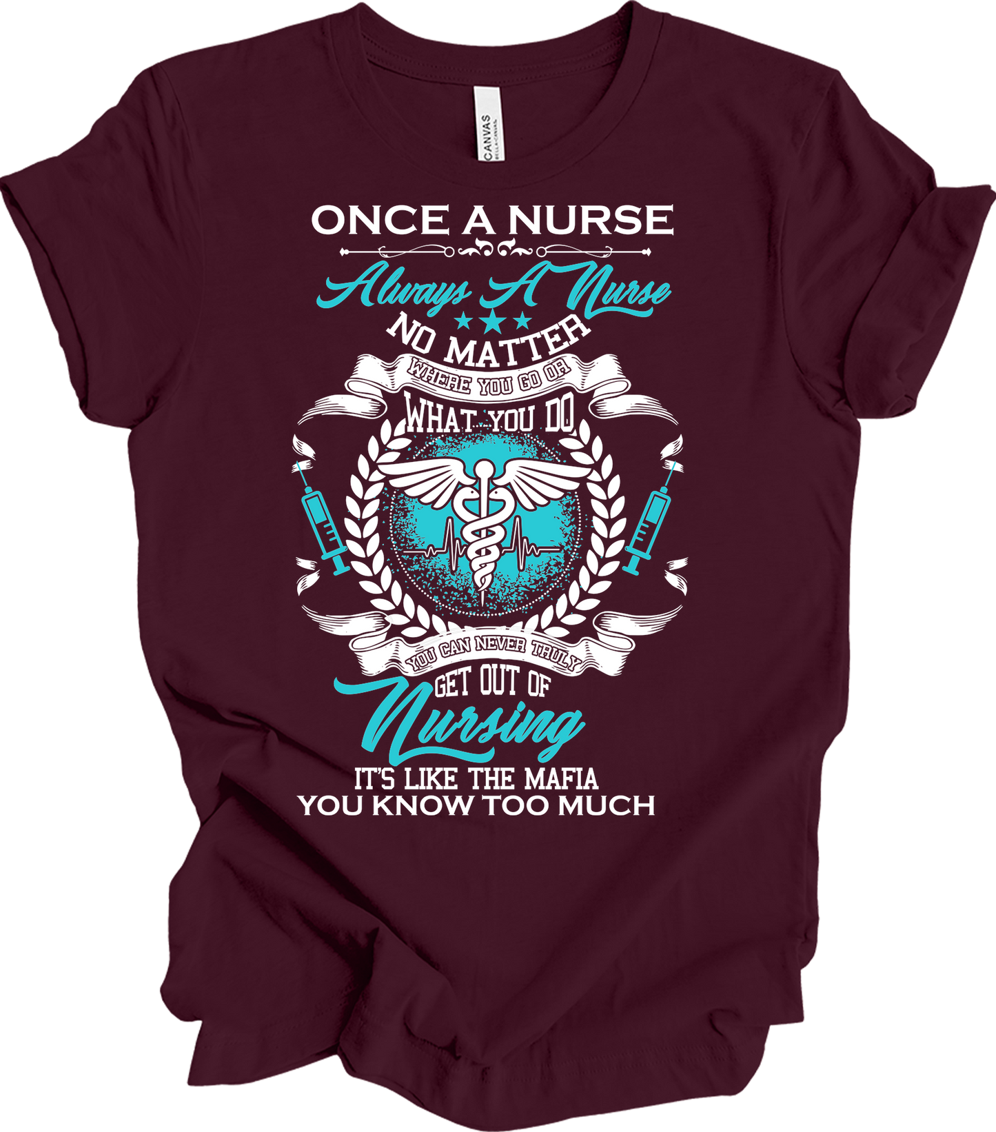 Once a Nurse Always a Nurse T-Shirt in Maroon