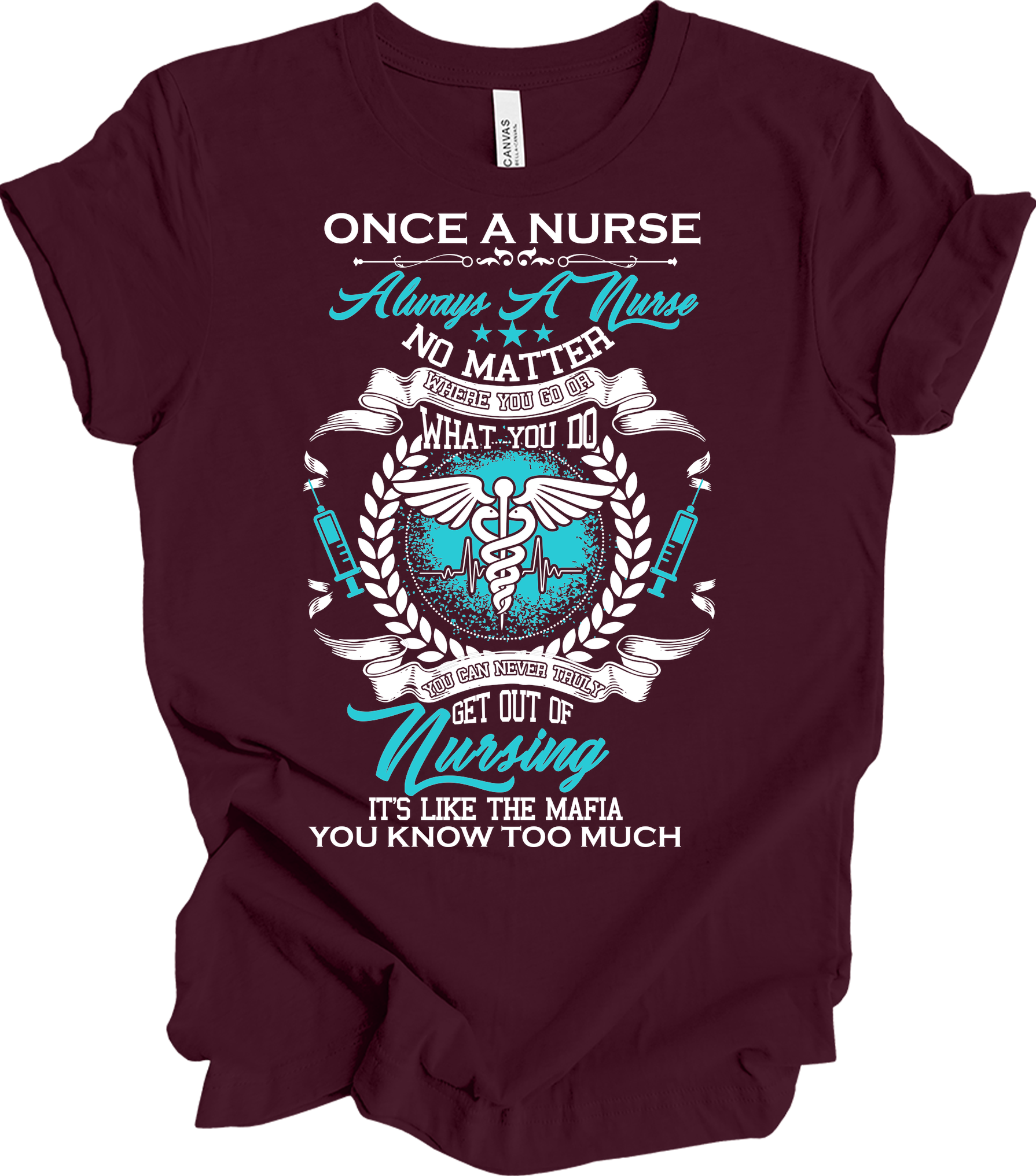 Once a Nurse Always a Nurse T-Shirt in Maroon