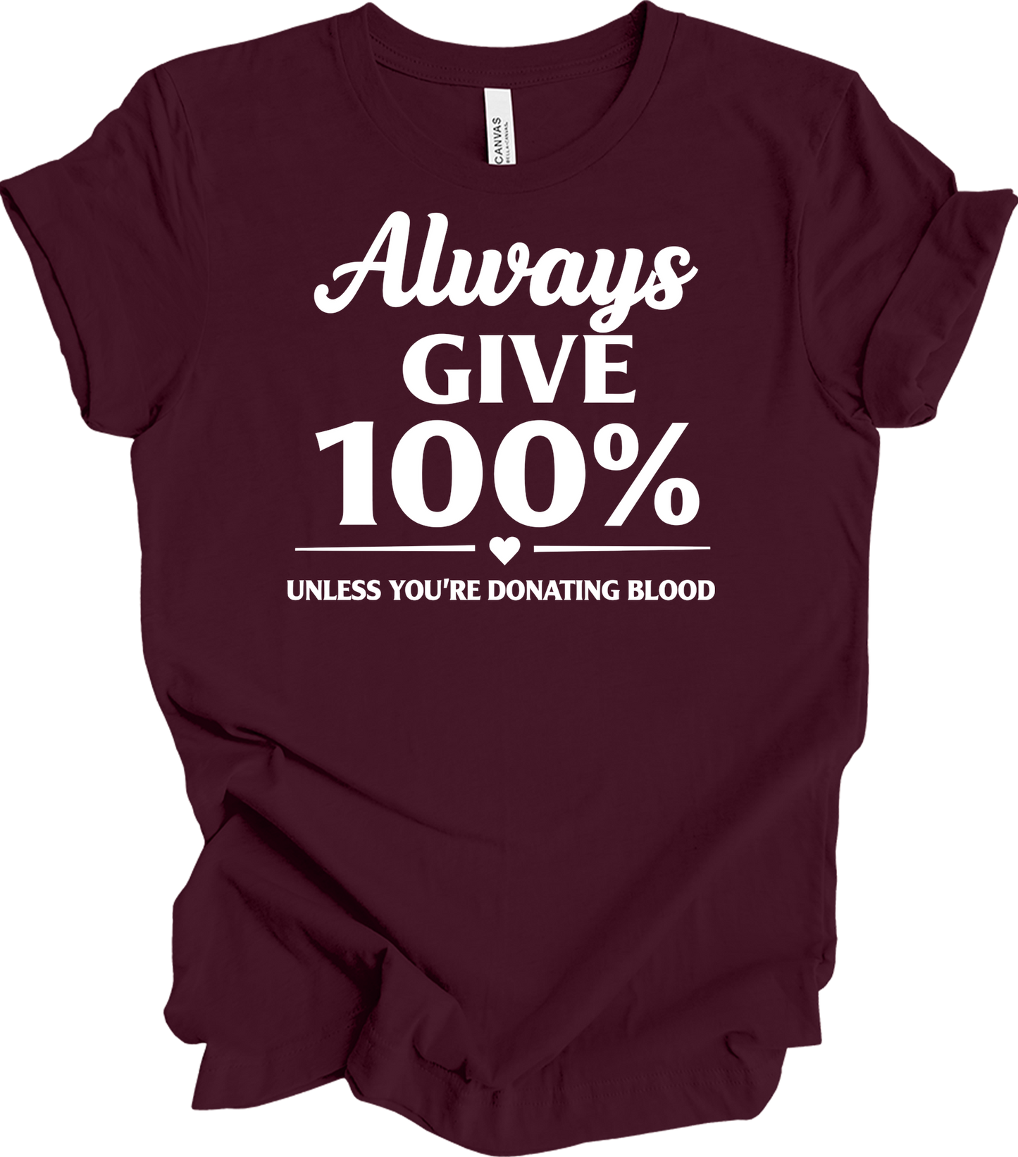 Always Give 100% Funny T-Shirt in Maroon