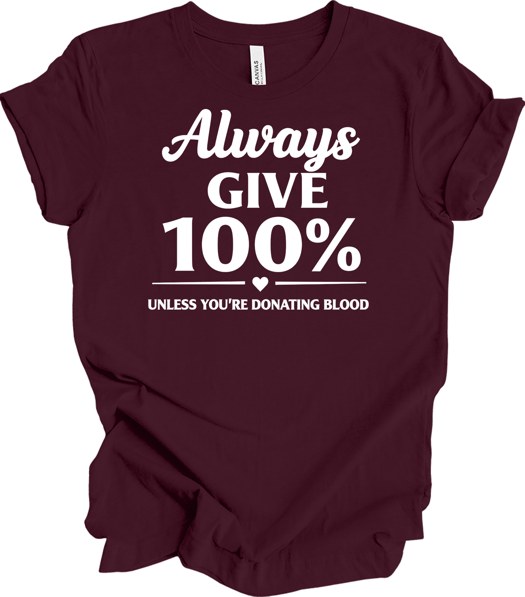 Always Give 100% Funny T-Shirt in Maroon